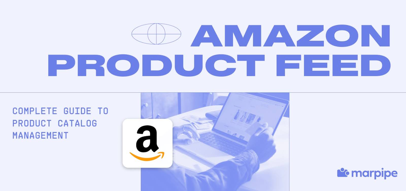 Amazon Product Feed: Complete Guide to Product Catalog Management