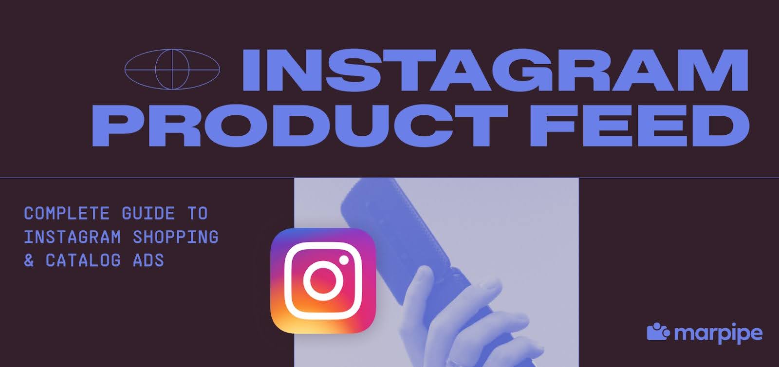 Instagram Product Feed: Complete Guide to Instagram Shopping & Catalog Ads