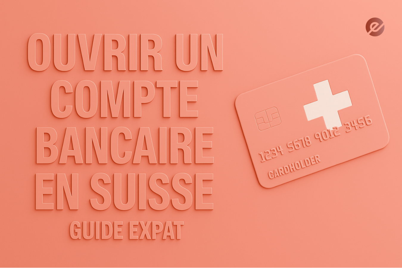 Ouvrir un compte bancaire en Suisse – Guide Expat avec carte bancaire suisse.