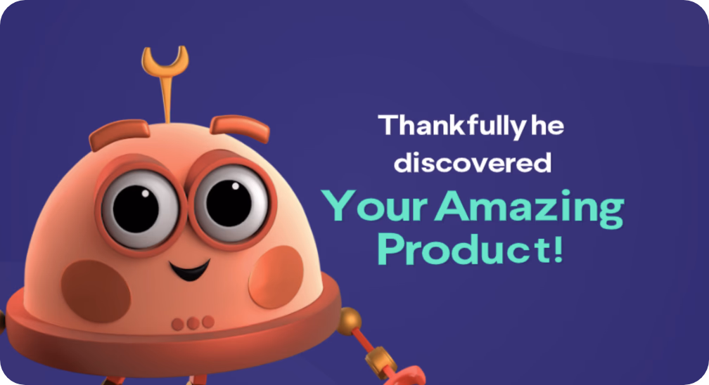 Cartoon robot with large eyes and a smiling face next to text reading 'Thankfully he discovered Your Amazing Product!' on a dark blue background.