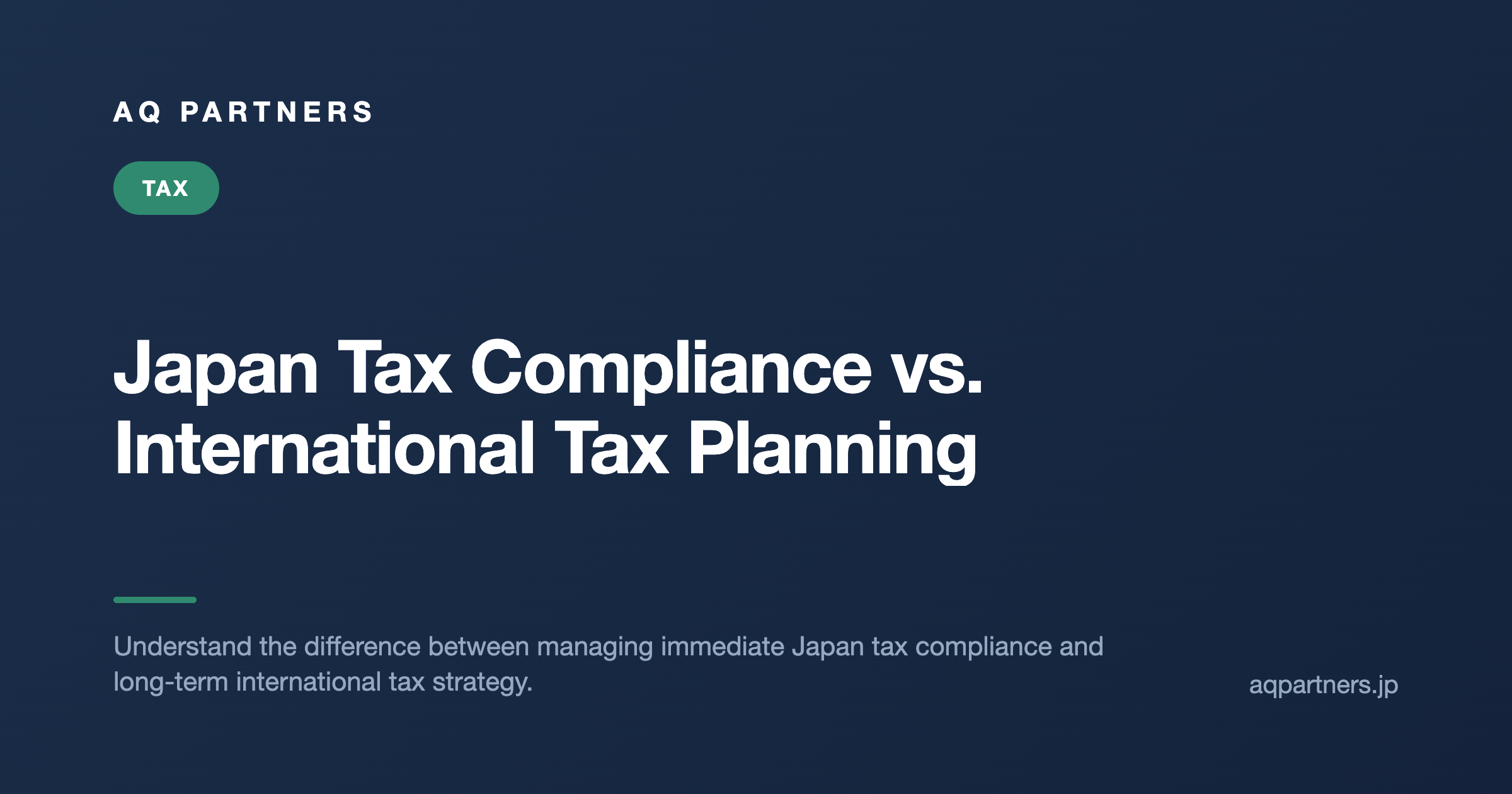 Japan Tax Compliance vs. International Tax Planning: Which Approach for Your Business?, AQ Partners