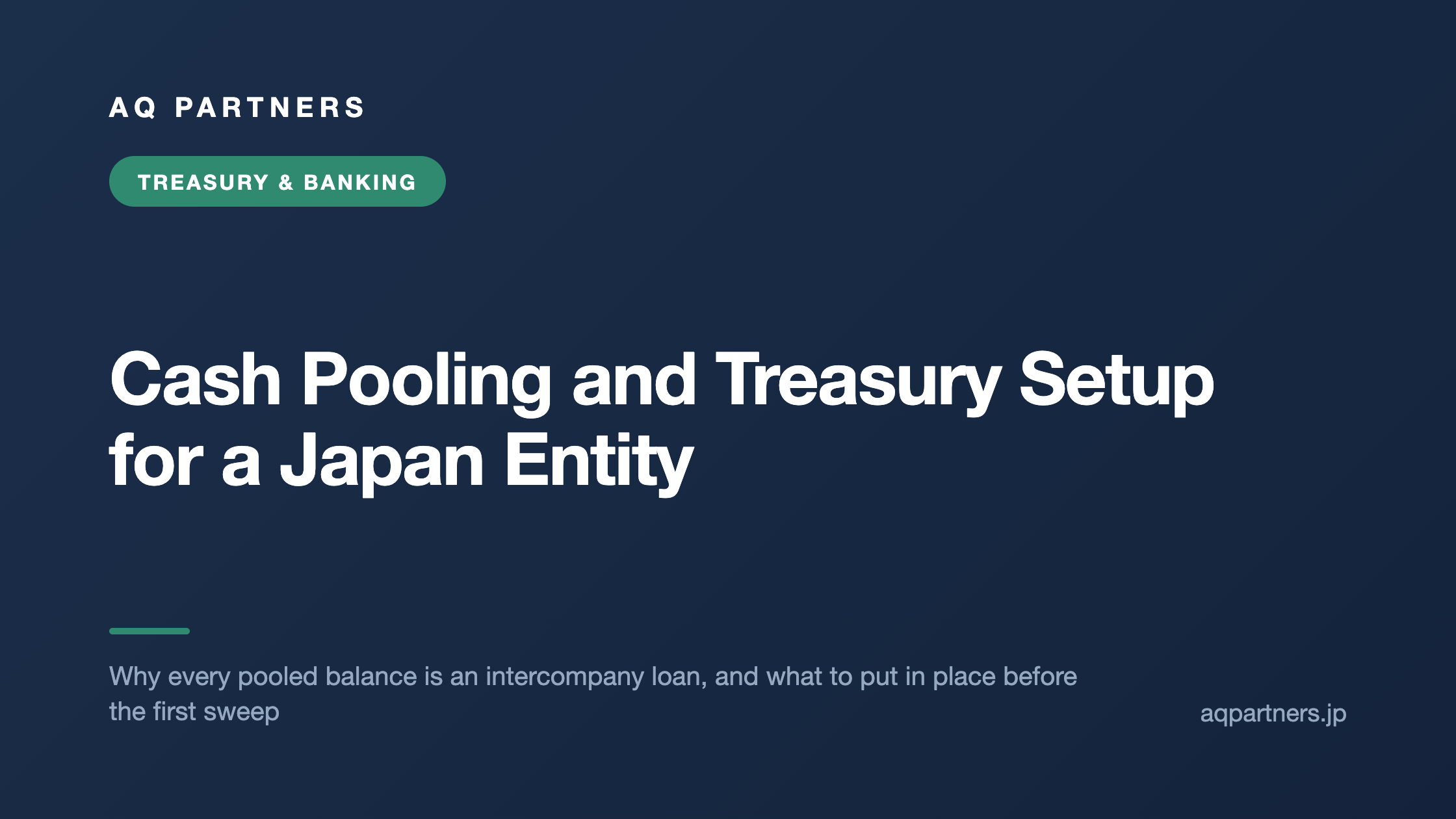 Cash Pooling and Treasury Setup for a Japan Entity, AQ Partners