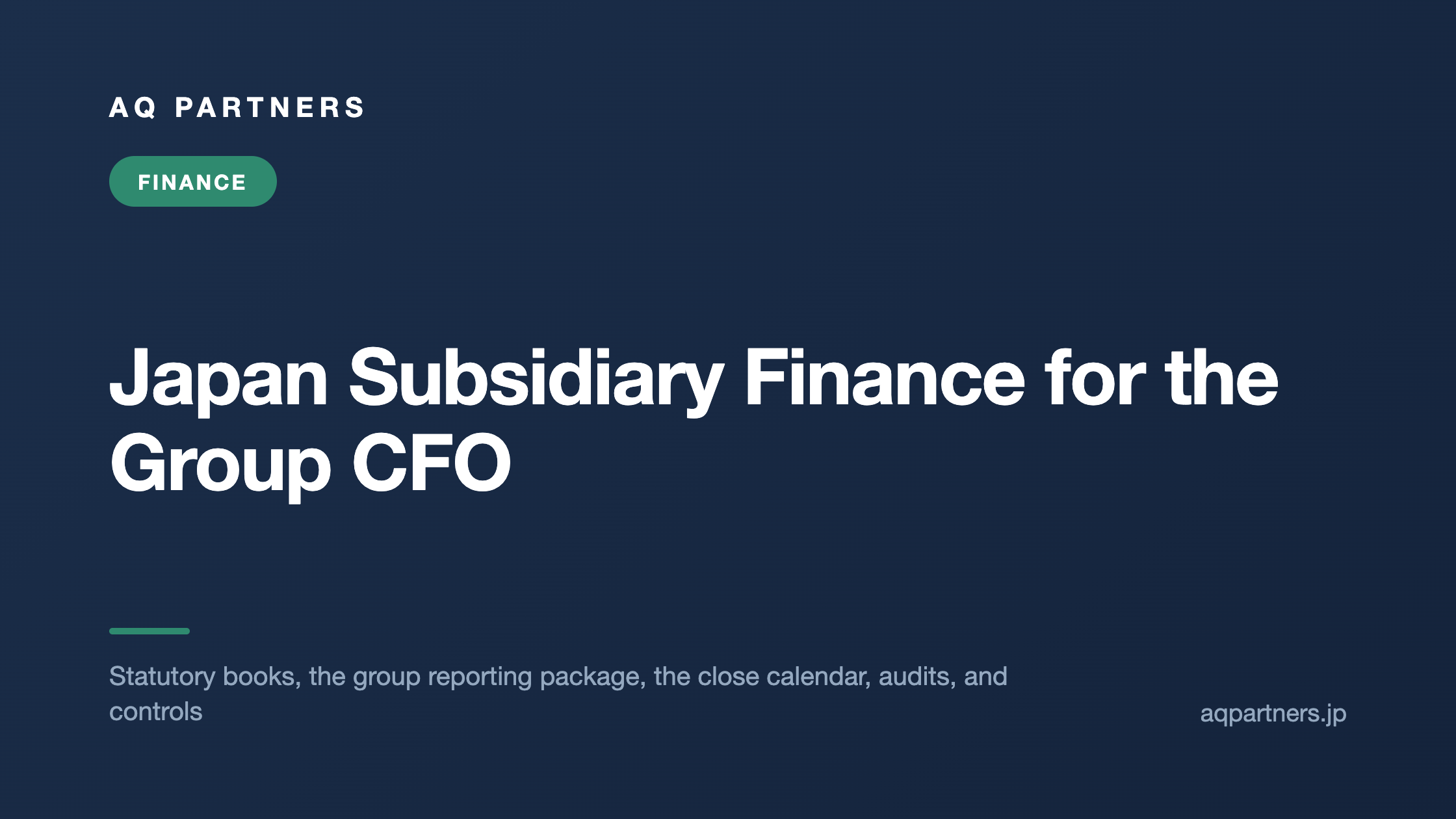 Title card reading Japan Subsidiary Finance for the Group CFO, covering statutory books, the group reporting package, the close calendar, audits, and controls.