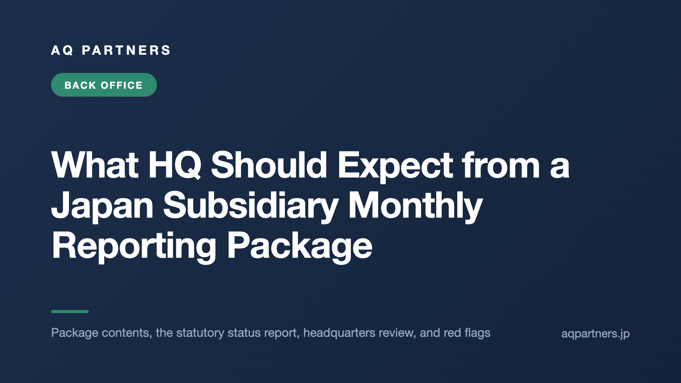 Title card reading What HQ Should Expect from a Japan Subsidiary Monthly Reporting Package, covering package contents, the statutory status report, headquarters review, and red flags.