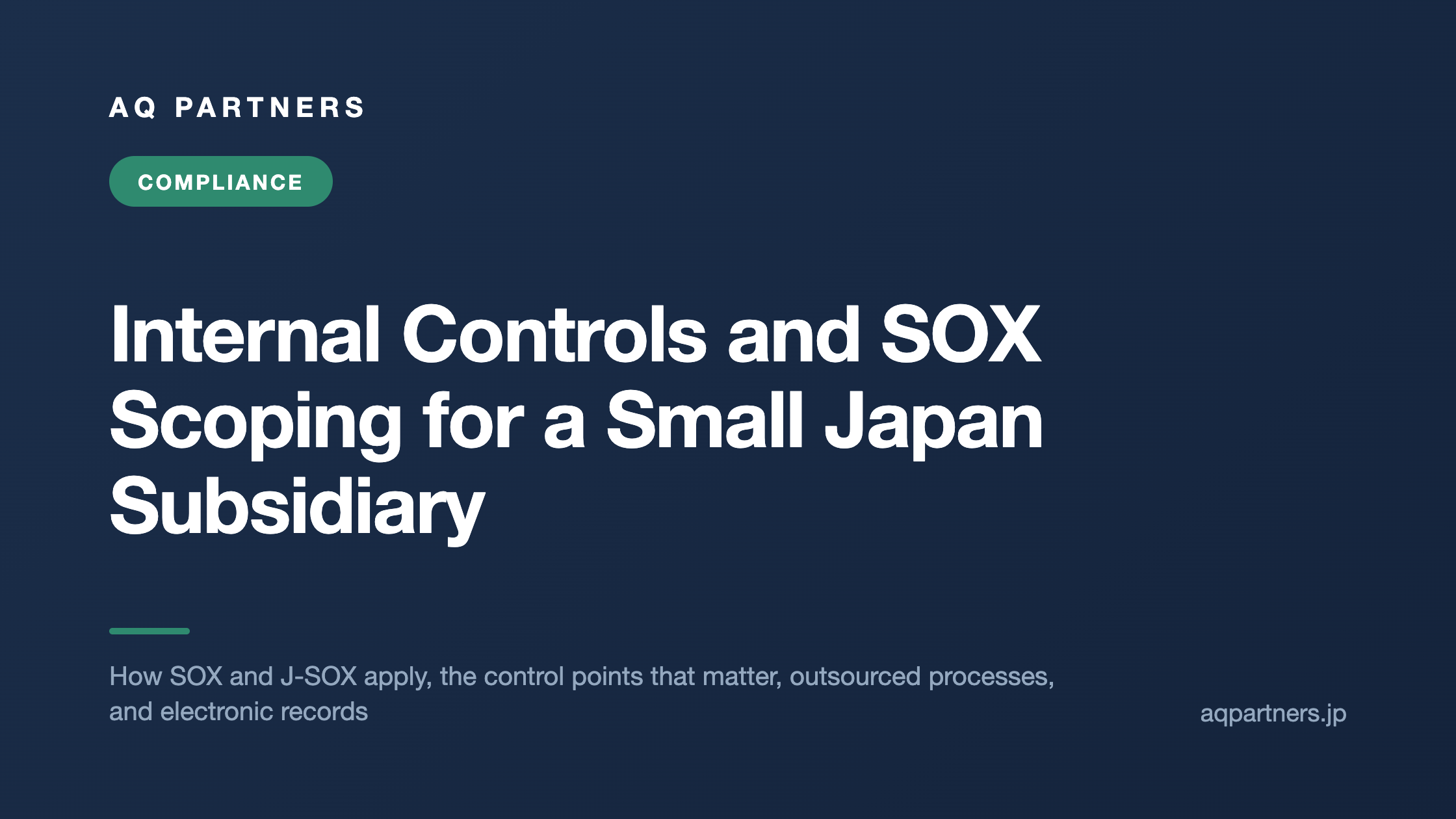 Title card reading Internal Controls and SOX Scoping for a Small Japan Subsidiary, covering how SOX and J-SOX apply, the control points that matter, outsourced processes, and electronic records.