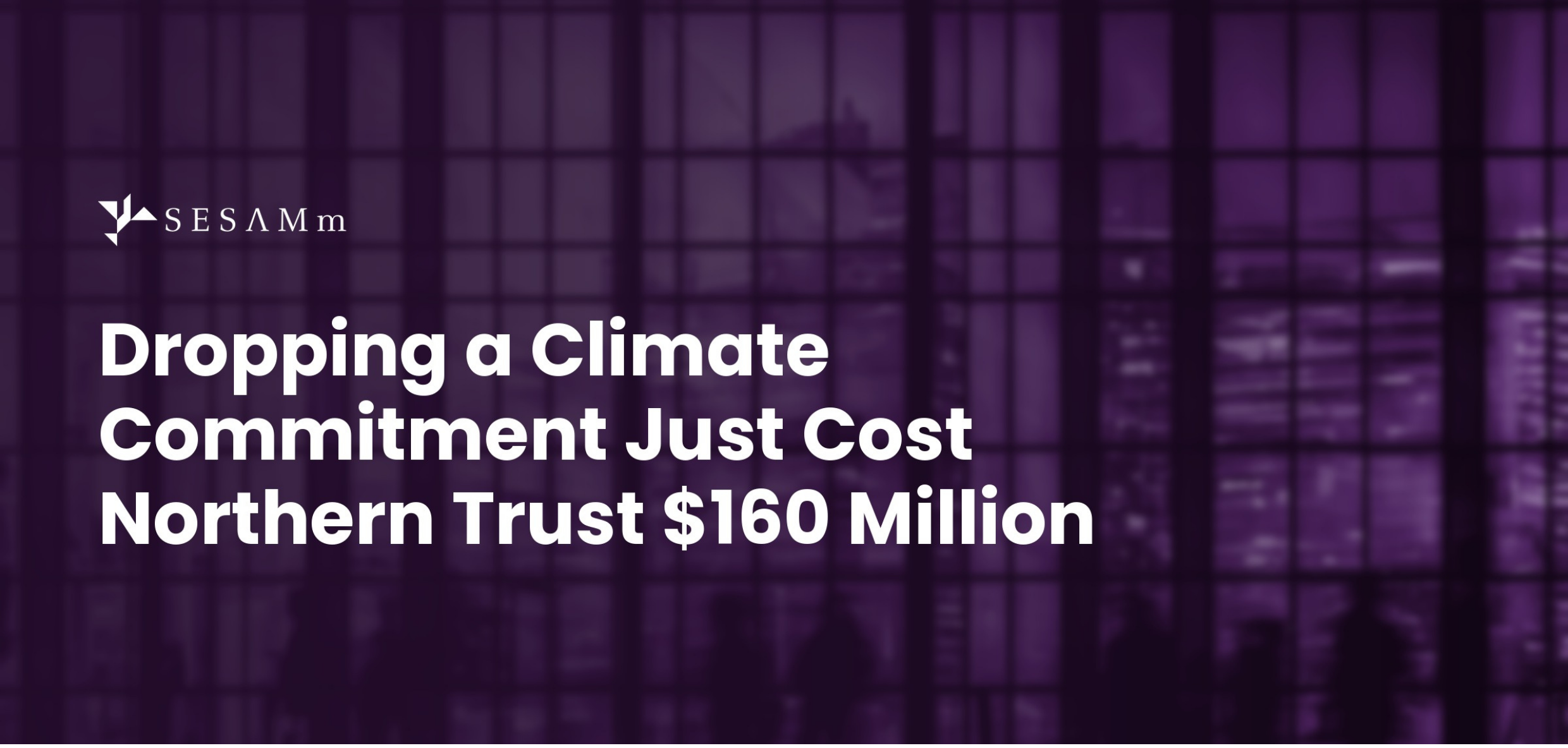 Dropping a Climate Commitment Just Cost Northern Trust $160 Million