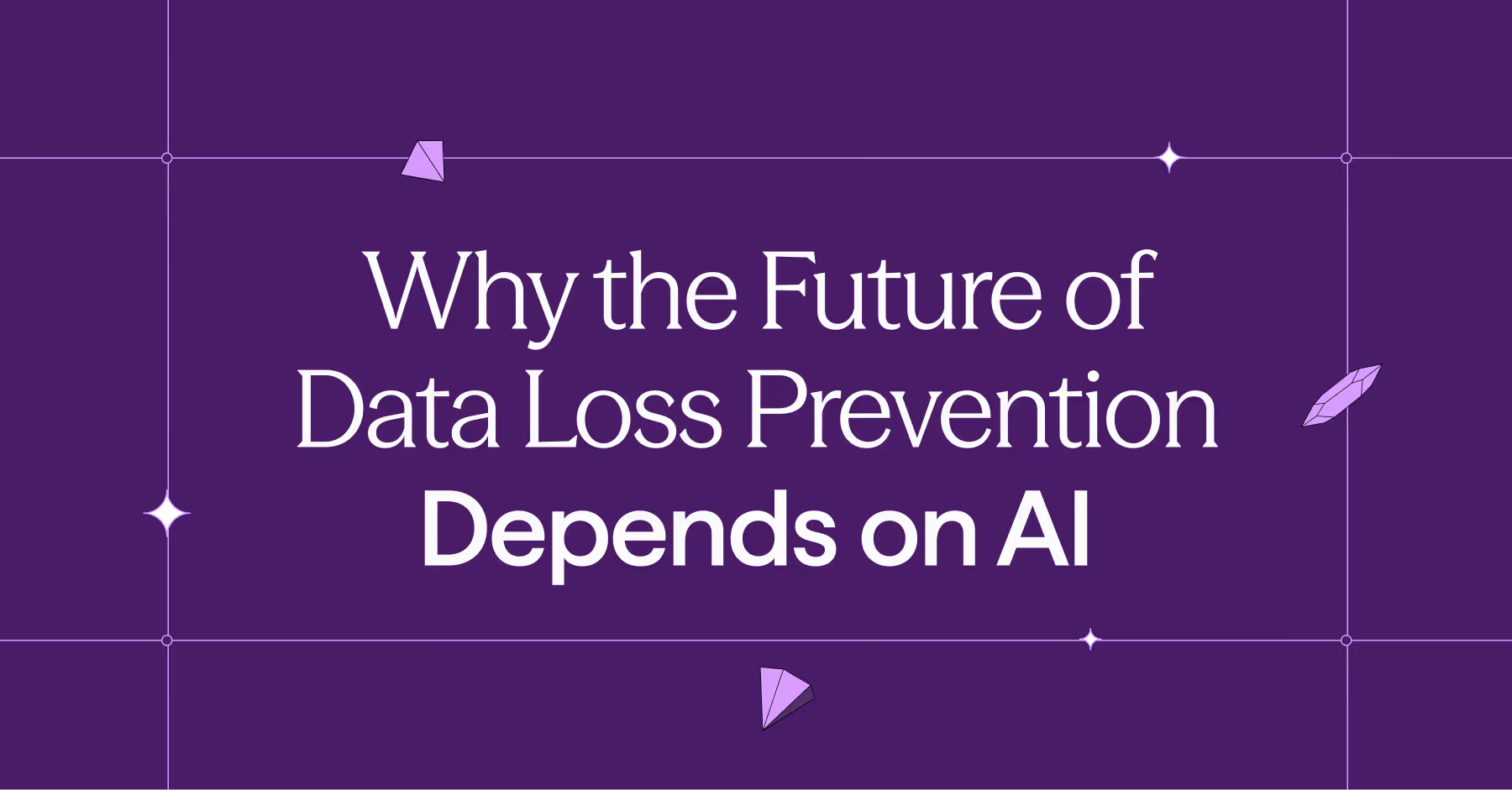 Text on purple background reading 'Why the Future of Data Loss Prevention Depends on AI' with decorative purple crystals and stars.