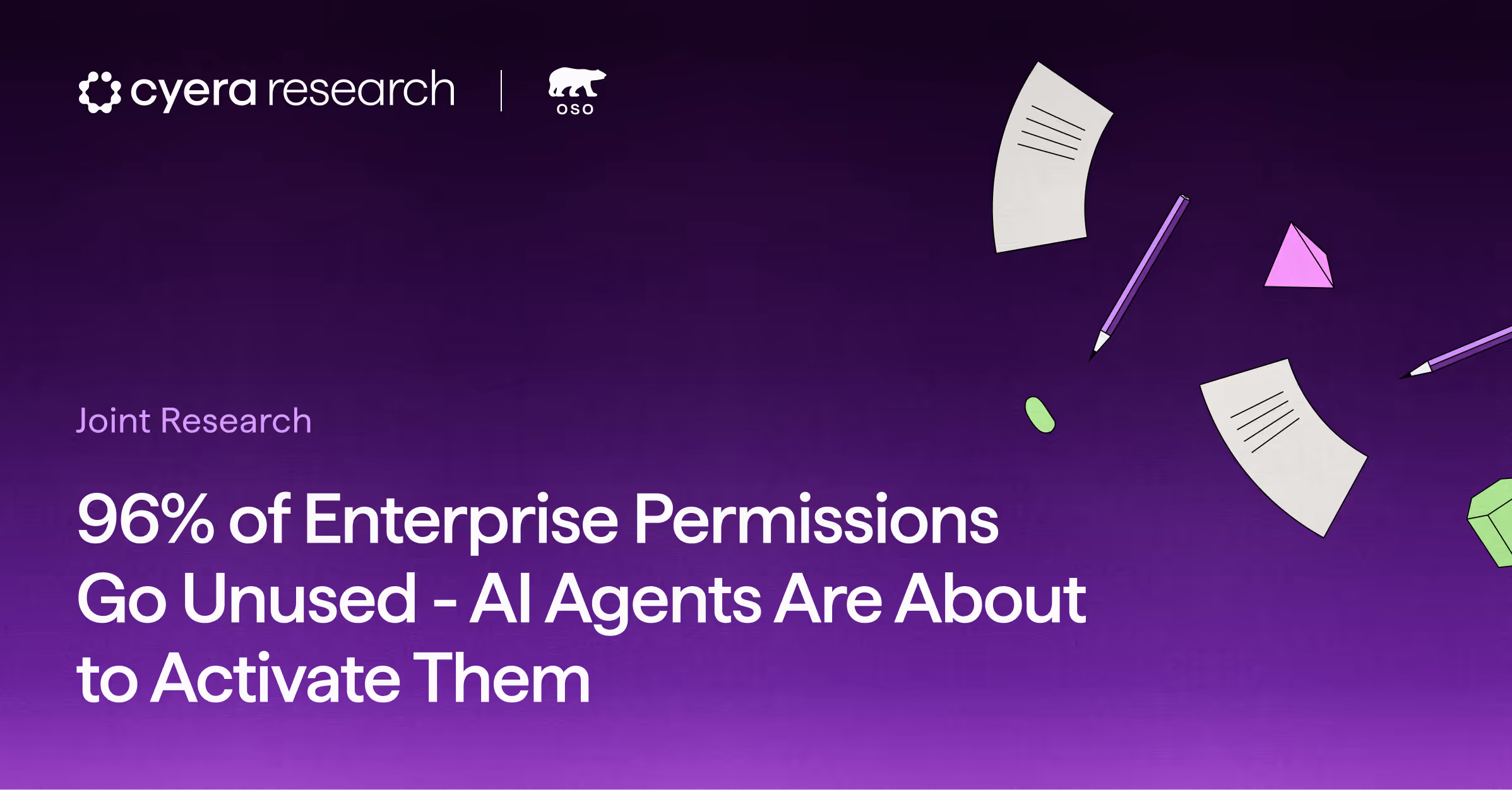 Purple gradient background with Cyera Research and Oso logos, headline states 96% of enterprise permissions go unused and AI agents are about to activate them.