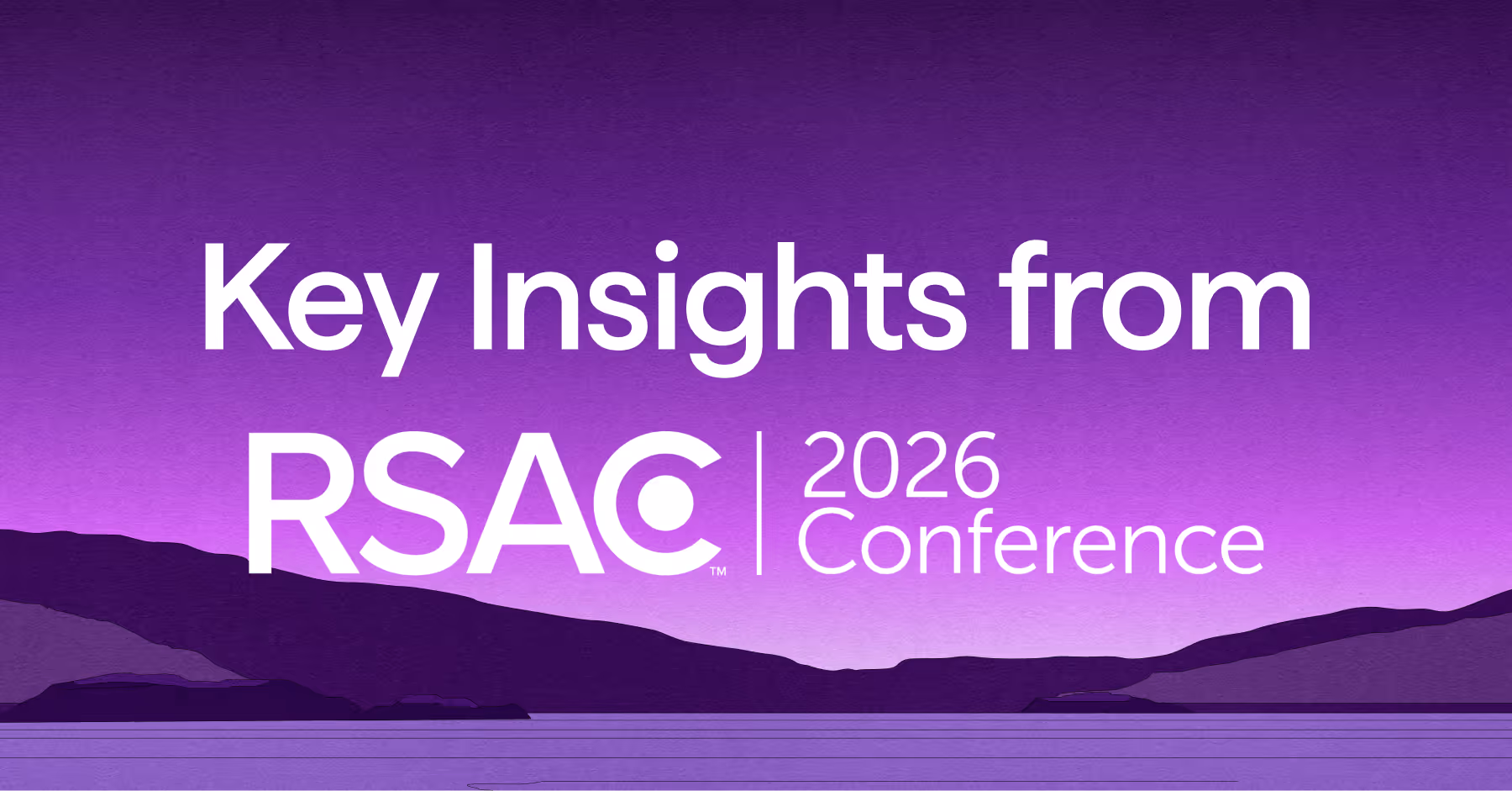Text reading 'Key Insights from RSAC 2026 Conference' over a purple gradient background with silhouetted mountains and water.