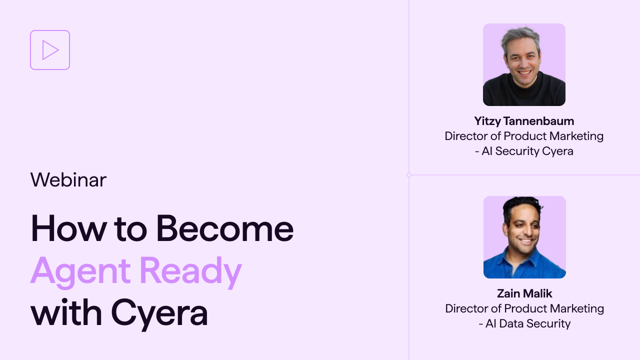 Webinar titled 'How to Become Agent Ready with Cyera' with photos and titles of two speakers: Yitzy Tannenbaum, Director of Product Marketing - AI Security Cyera, and Zain Malik, Director of Product Marketing - AI Data Security.