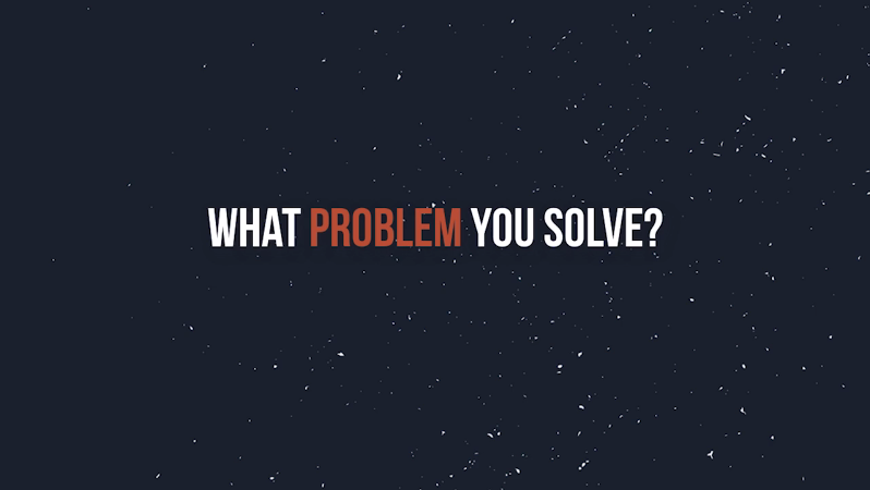 What Problem You Solve?