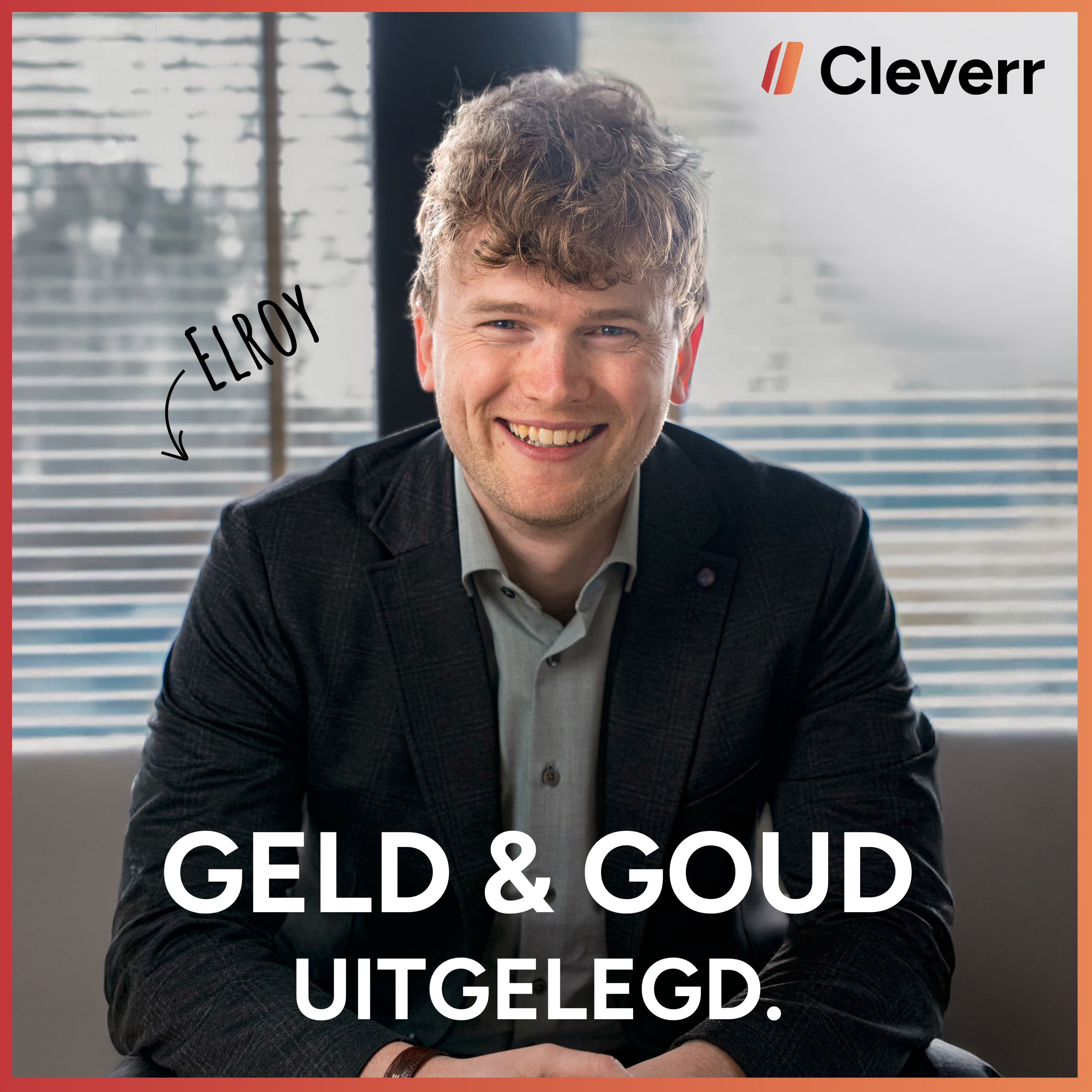 Geld & Goud Uitgelegd, de podcast van Cleverr met Elroy van den Bout