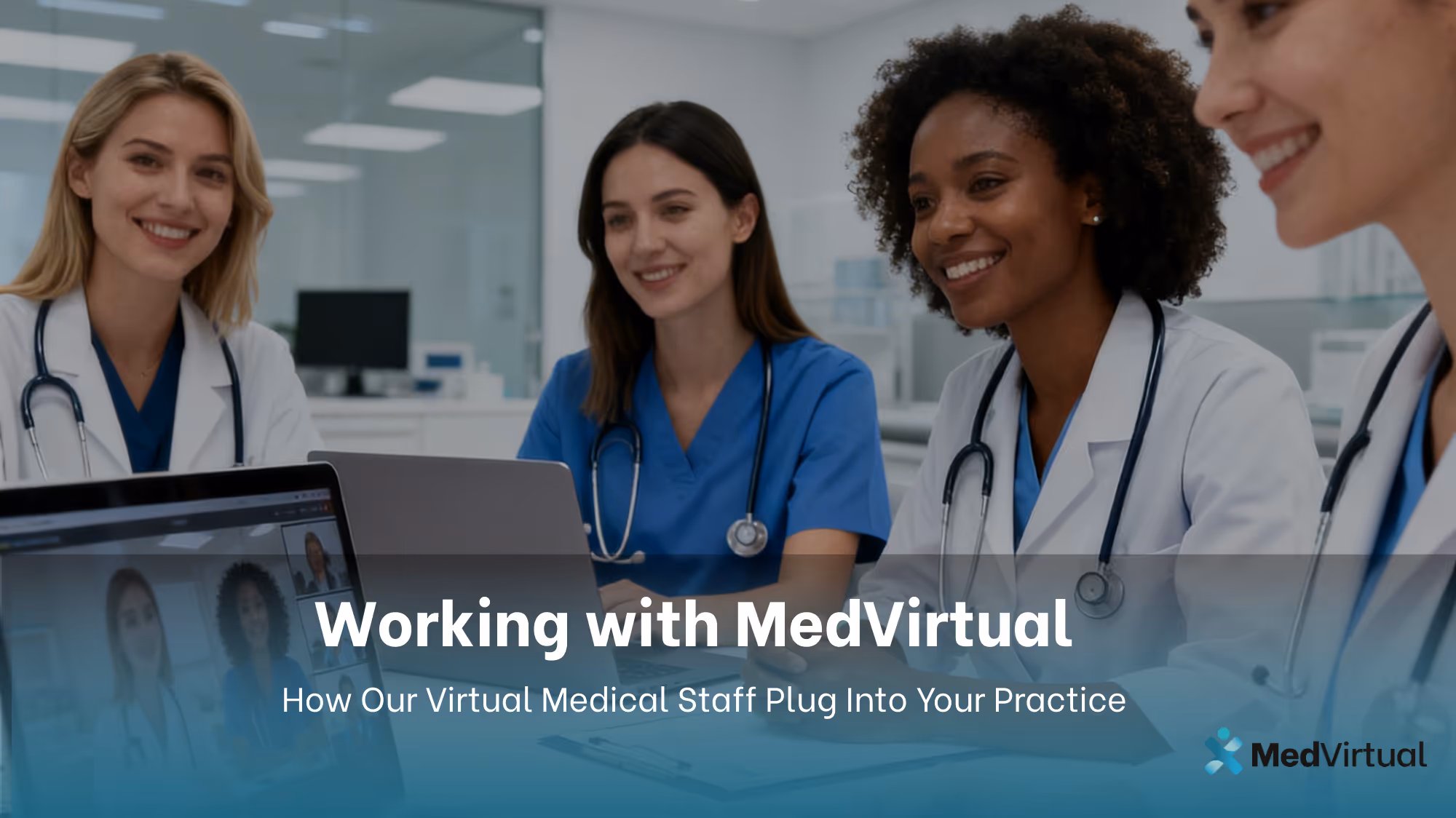 Working with MedVirtual: How Our Virtual Medical Staff Plug Into Your Practice