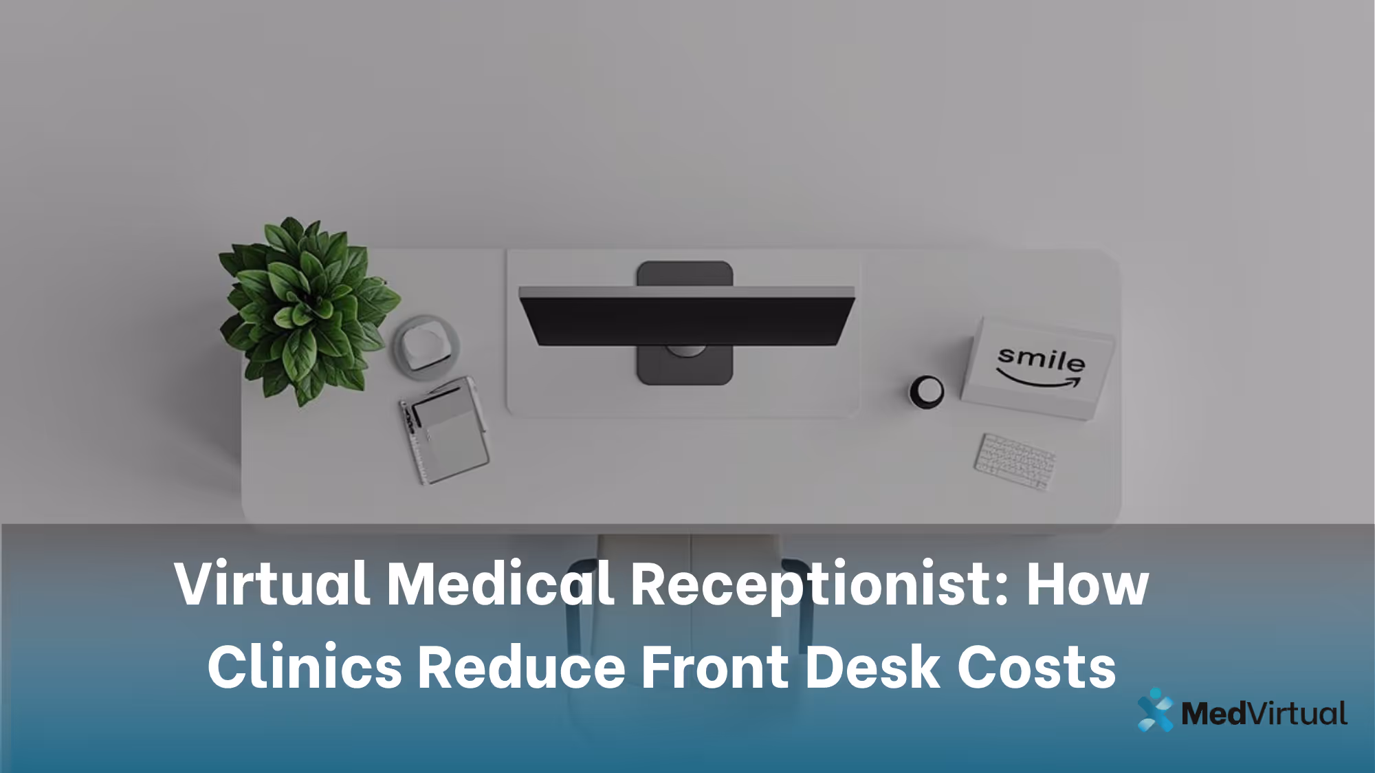 Virtual Medical Receptionist: How Clinics Reduce Front Desk Costs
