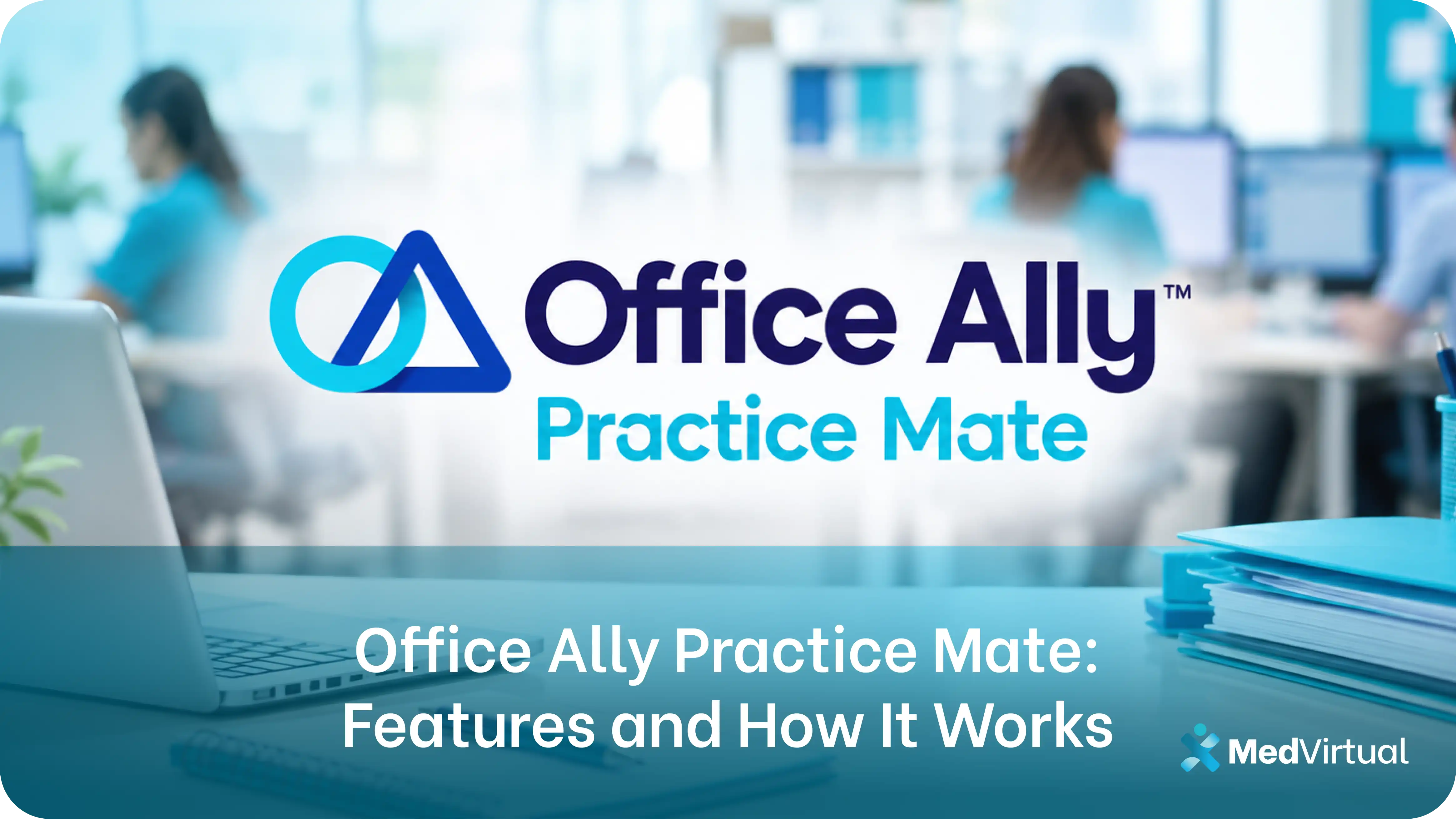 office ally practice mate logo over a blurred office with staff working at computers, introducing office ally practice mate features and how it works.