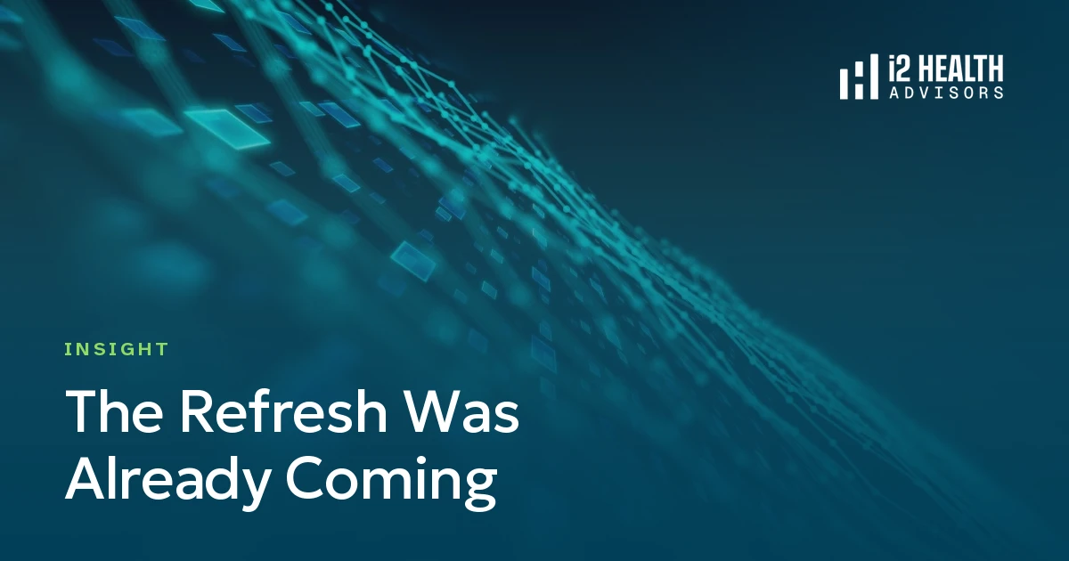 The Refresh Was Already Coming, an i2 Health Advisors insight on health plan system refreshes and Epic's payer push
