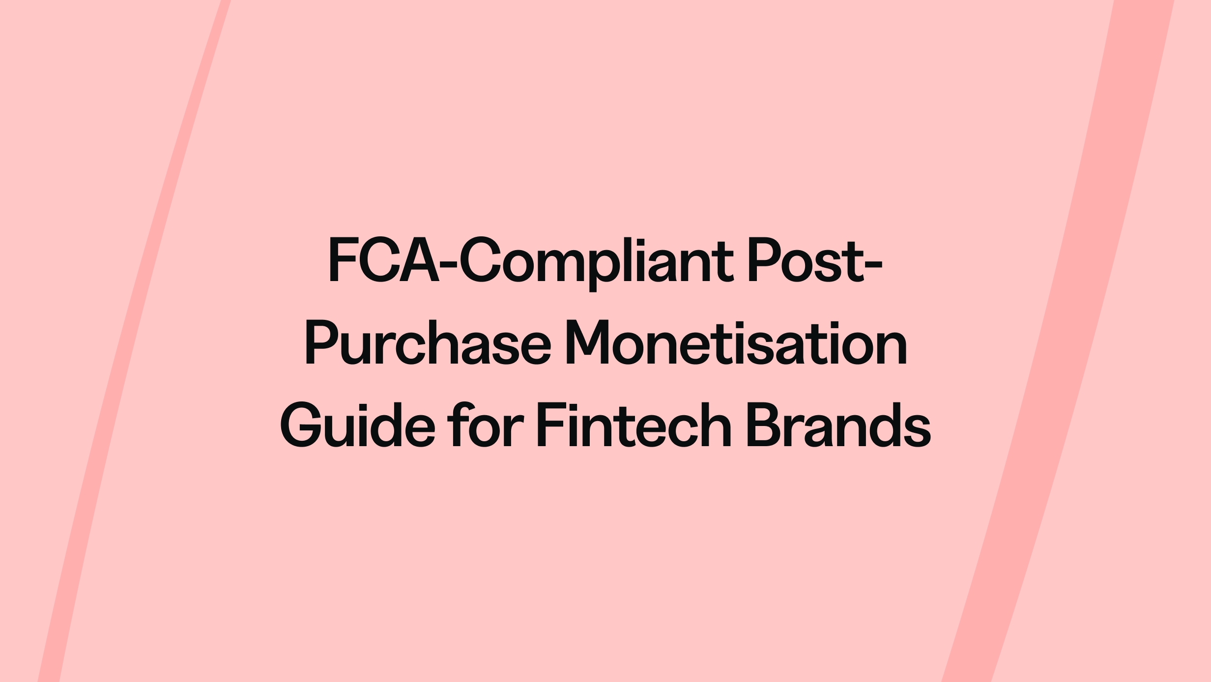 FCA-Compliant Post-Purchase Monetisation Guide for Fintech Brands