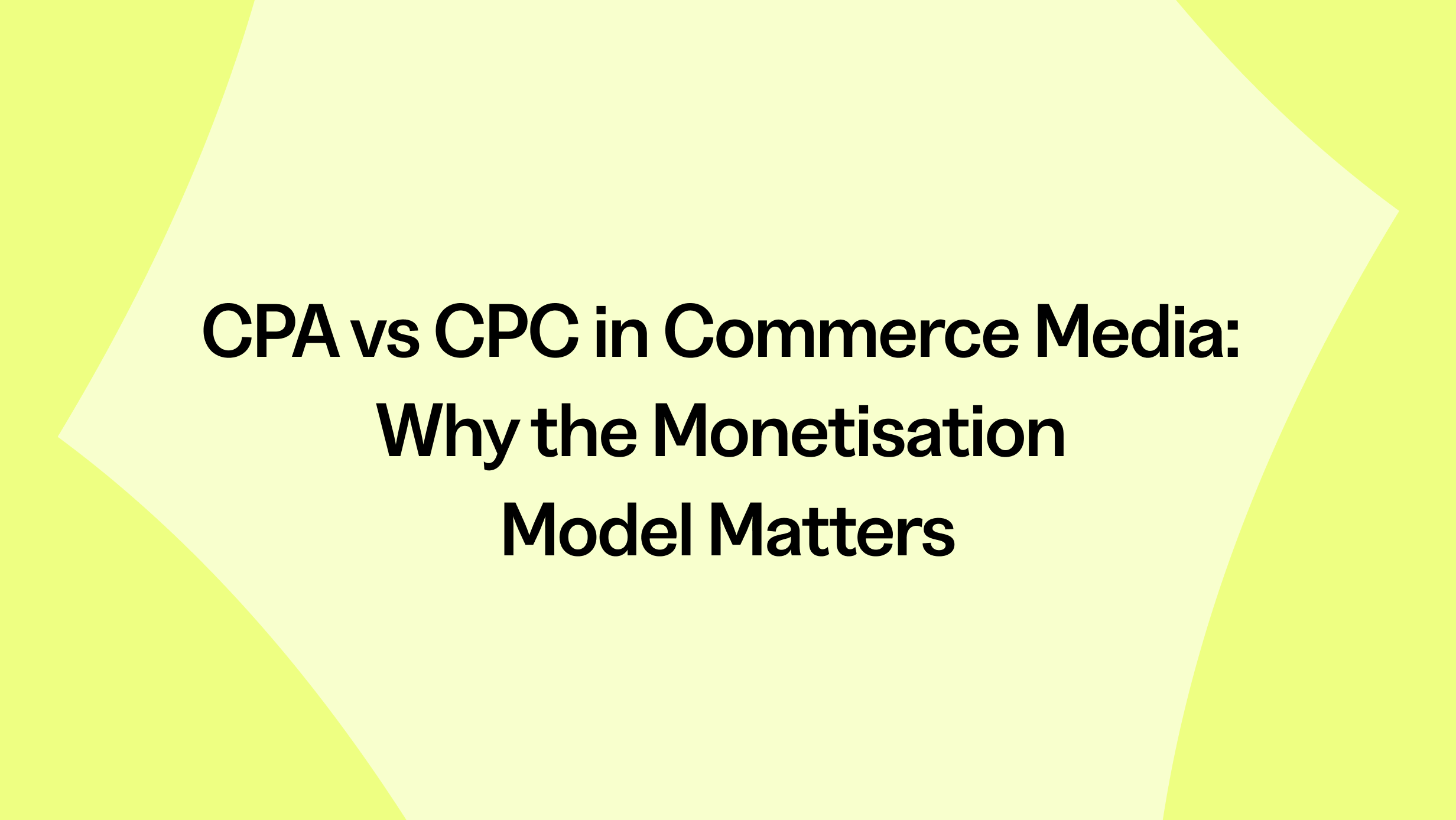 CPA vs CPC in Commerce Media: Why the Monetisation Model Matters