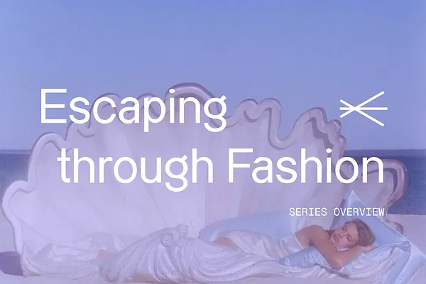 Escaping Through Fashion: Introducing a New Series