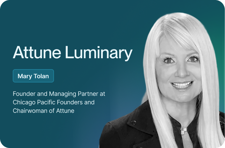 Mary Tolan, Chairwoman of Attune's Board and Founder of Chicago Pacific Founders