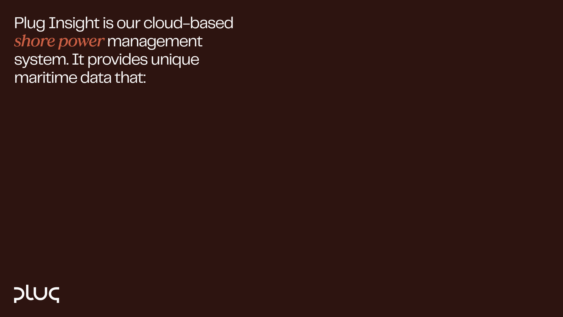 Text stating Plug Insight is a cloud-based shore power management system providing unique maritime data on a dark brown background with the Plug logo in the bottom left.