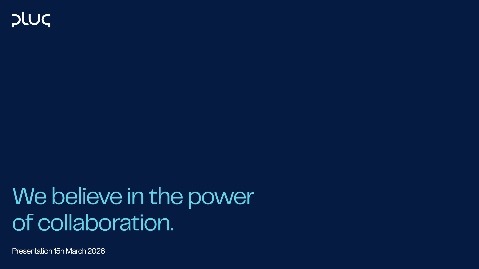 Blue background with white text saying ‘We believe in the power of collaboration.’ and ‘Presentation 15h March 2026’, with the Plug logo at top left.