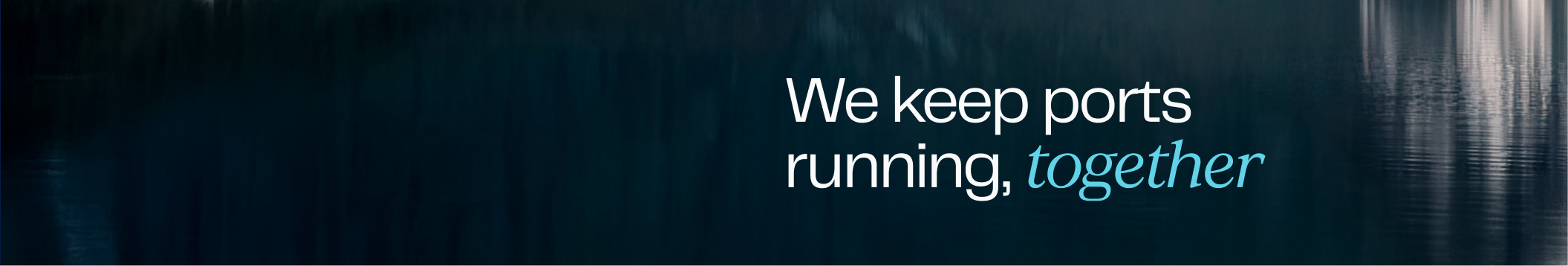 Text on dark water background reading 'We keep ports running, together'.