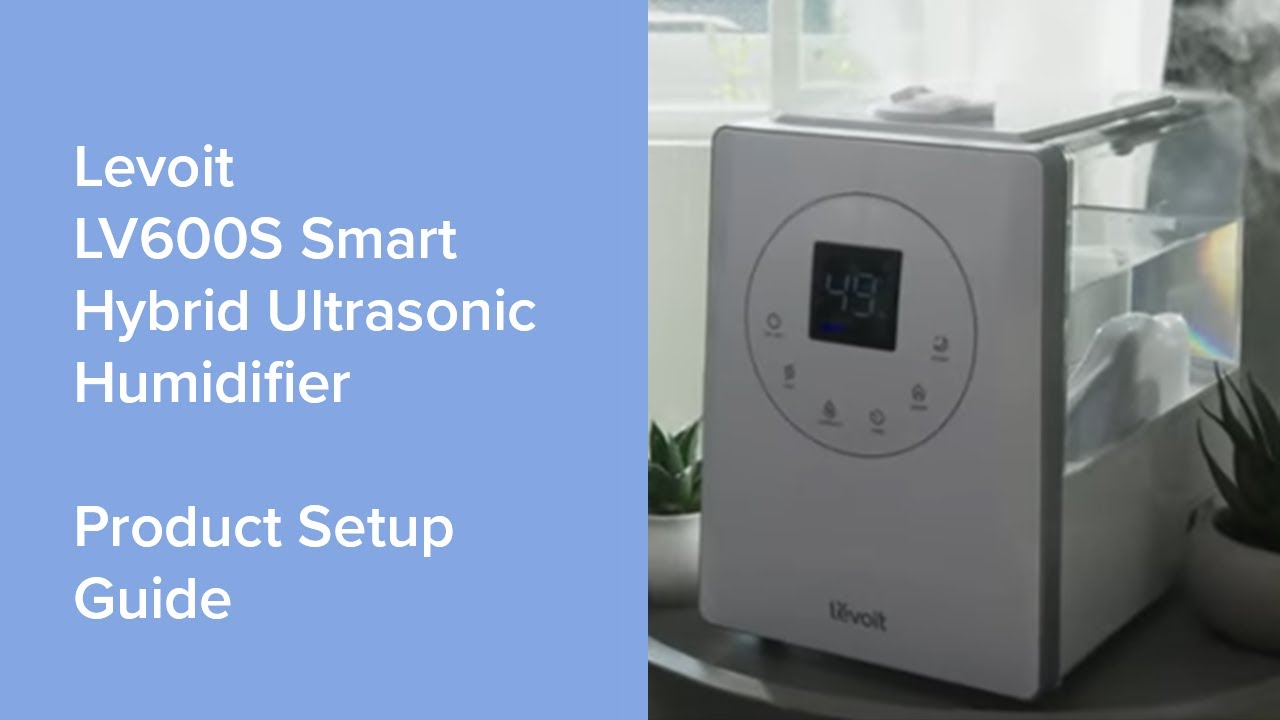 Levoit LV600S Smart Hybrid Ultrasonic Humidifier - Product Setup Guide