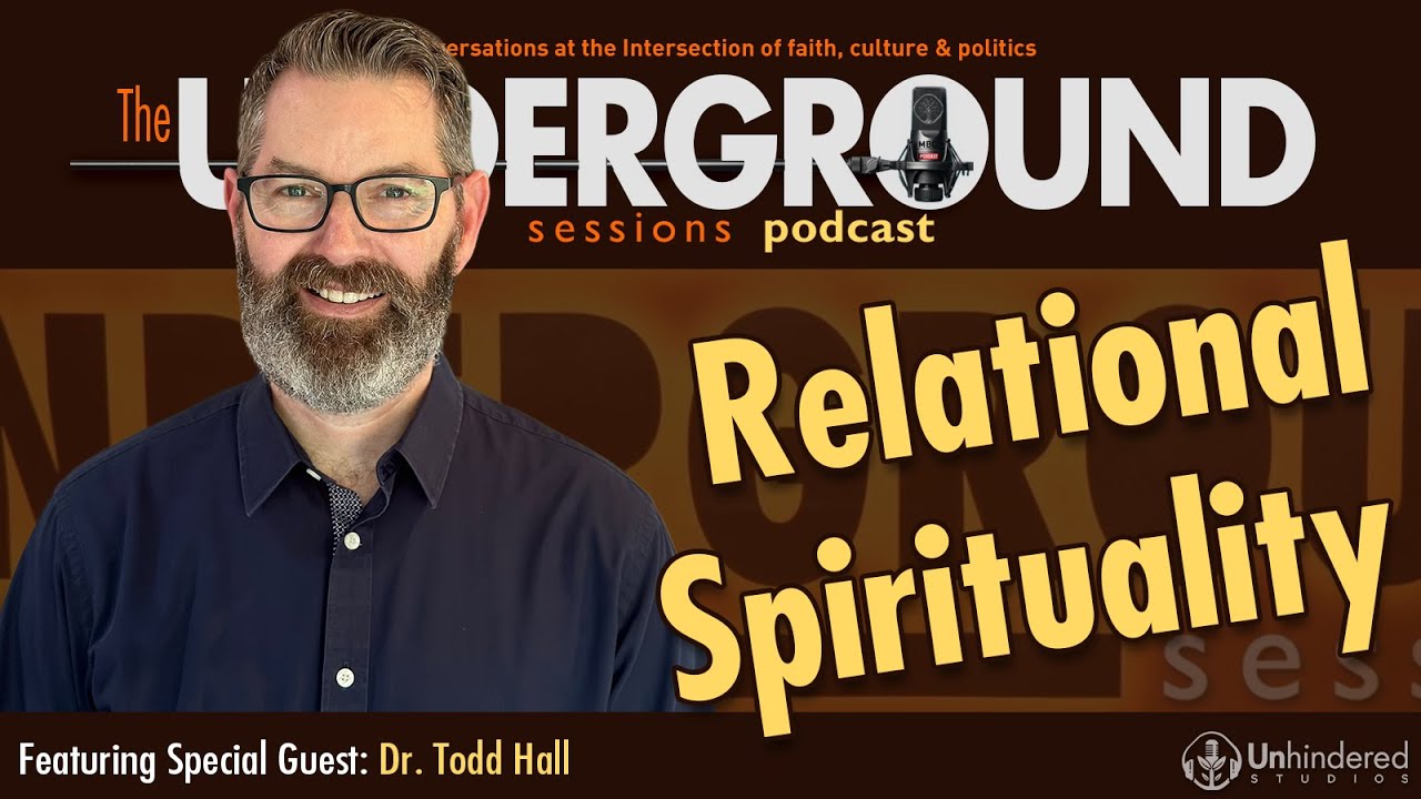 Relational Spirituality with Dr. Todd Hall | The Underground Session Podcast S4E15