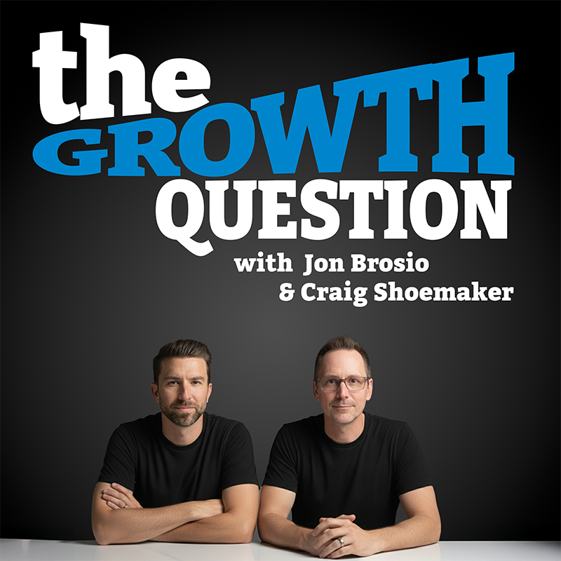 The Growth Question with Jon Brosio and Craig Shoemaker