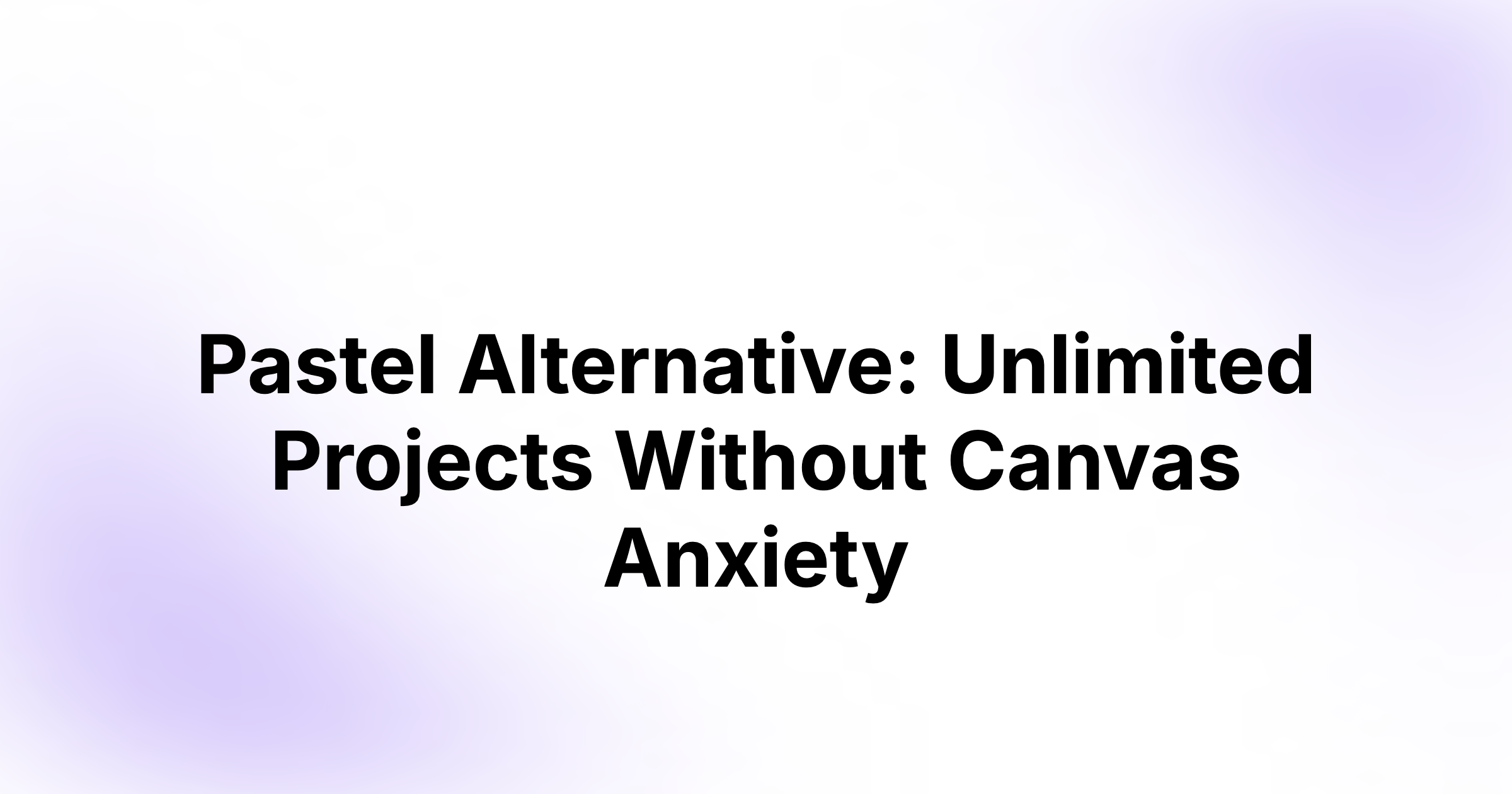 Pastel Alternative: Unlimited Projects Without Canvas Anxiety