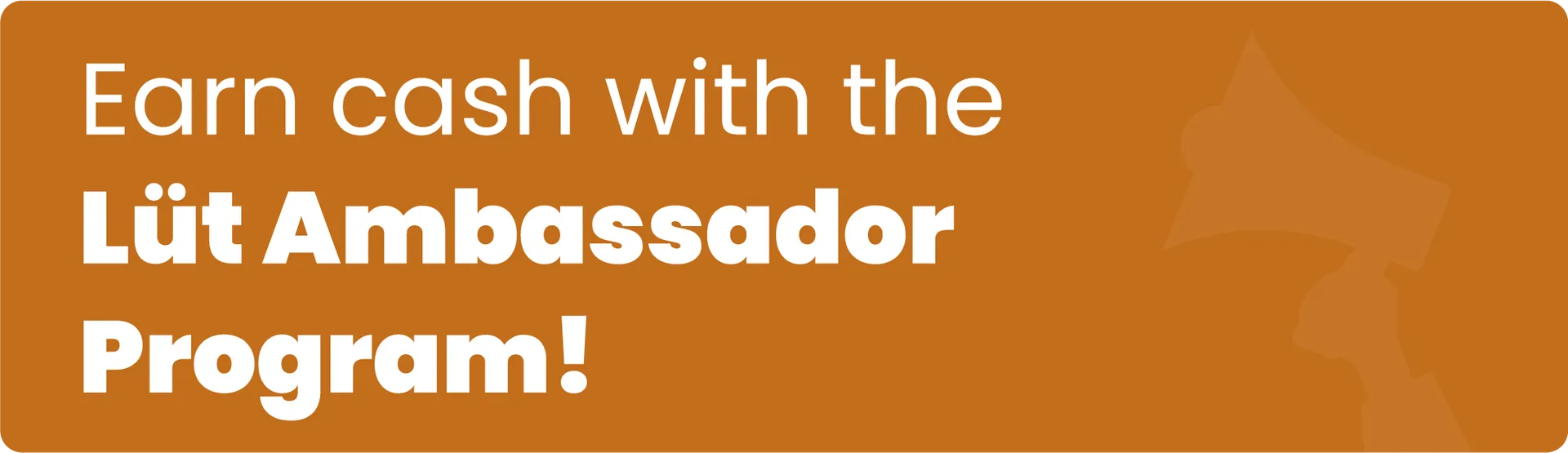 Text on orange background saying 'Earn cash with the Lüt Ambassador Program!' with a faint megaphone illustration on the right.