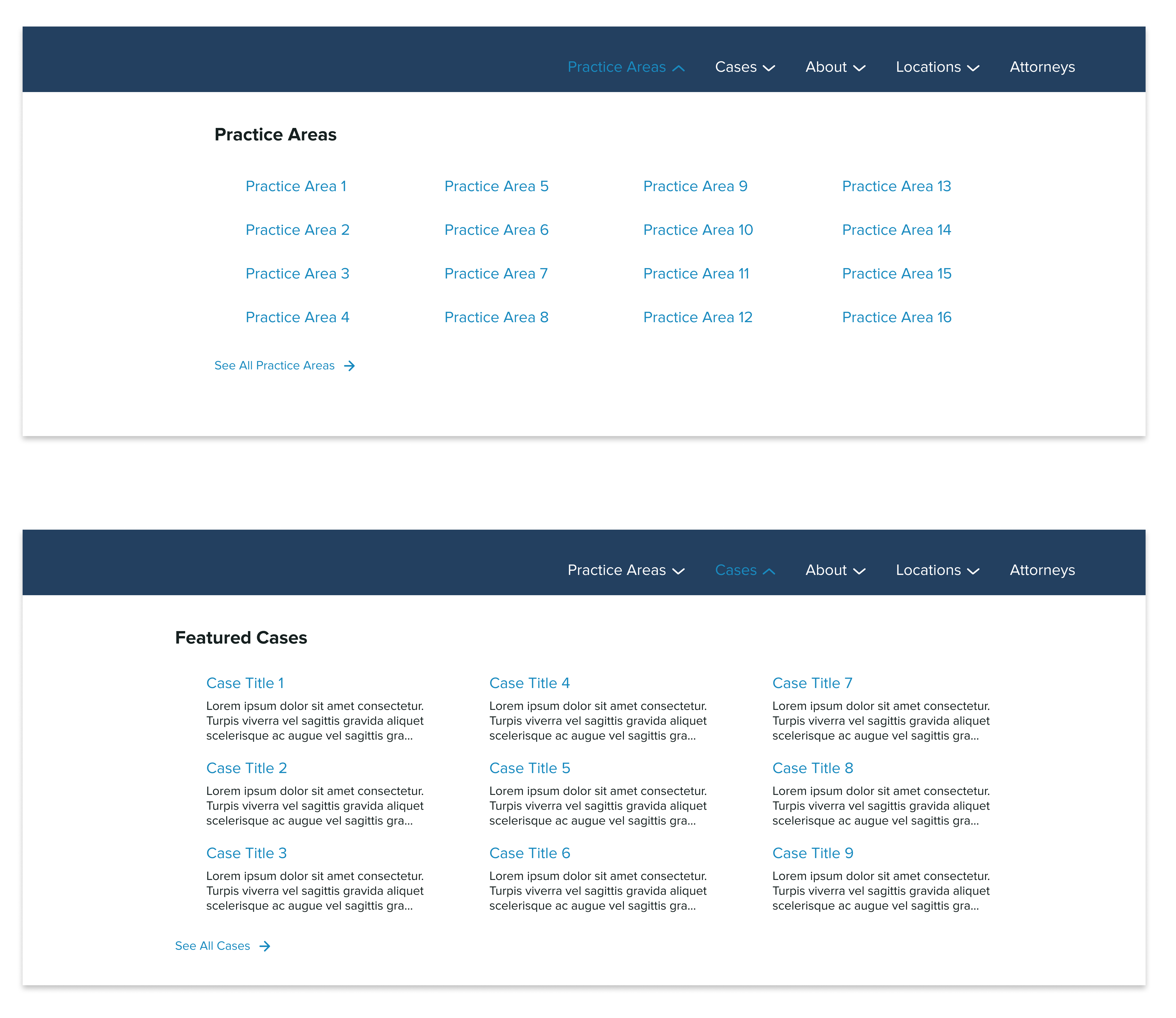 Two open forms of the new navigation featured on top of one another with the top navigation showing the category "Practice Areas" being open and displaying 16 possible practice areas in a four-by-four grid and a slightly offset link to the bottom right labeled "See All Practice Areas". The bottom navigation has the category "Cases" open, displaying 9 possible cases in a three-by-three grid with each link to the case page being supplemented with a three-line lorem ipsum description; slightly offset to the bottom left is a link labeled "See All Cases"