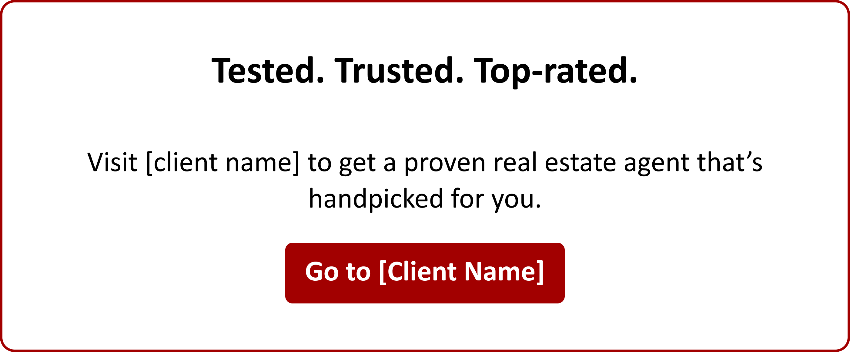 A client CTA made up of a white box and red outline with the words "Tested. Trusted. Top-rated. Visit [client name] to get a proven real estate agent that's handpicked for you" with a red button under the text saying "Go to [client name]"