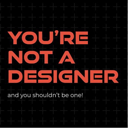 Claude responded: "YOU'RE NOT A DESIGNER" in bold red lettering above the line "and you shouldn't be one!"YOU'RE NOT A DESIGNER" in bold red lettering above the line "and you shouldn't be one!" in white, on a dark grid background.