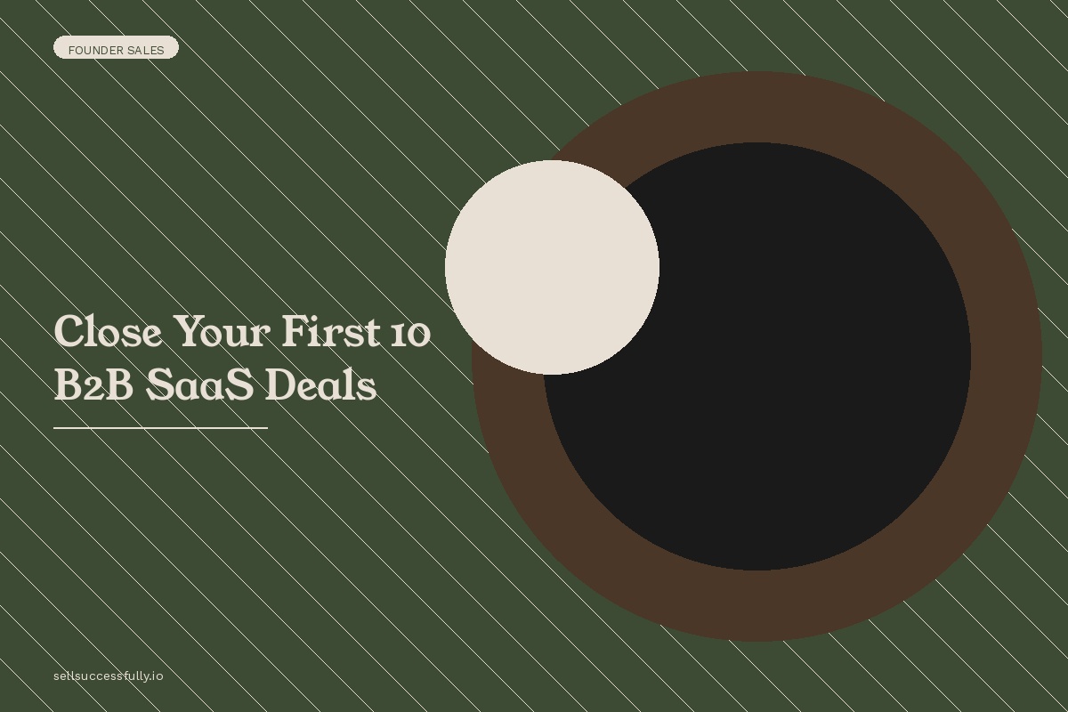 B2B SaaS founder closing first ten deals with early customer acquisition strategies