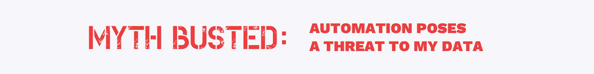 automation myths - automation is threat to data