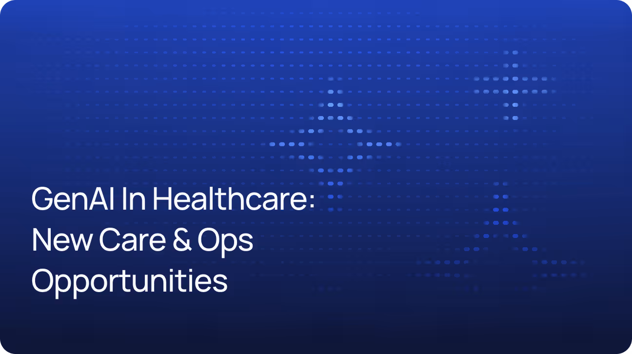 GenAI in Healthcare: Unlocking New Opportunities for Care and Operations
