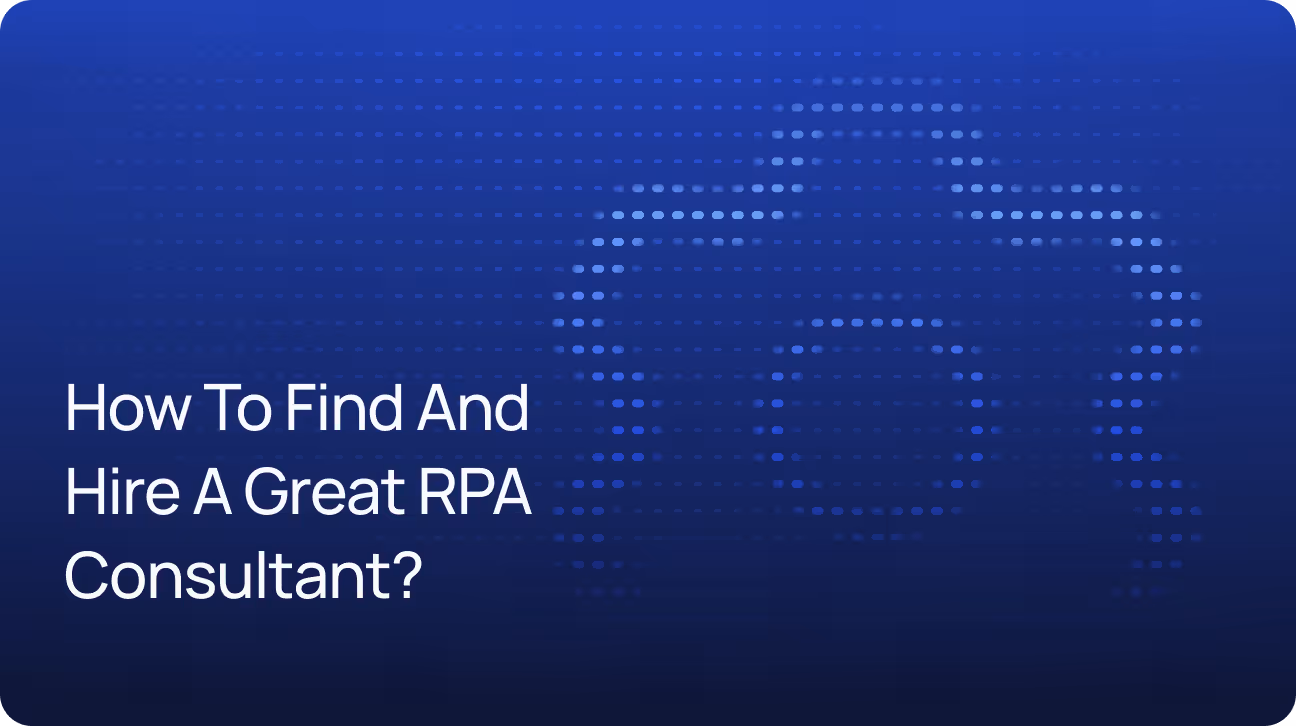 How to Find and Hire a Great RPA Consultant?
