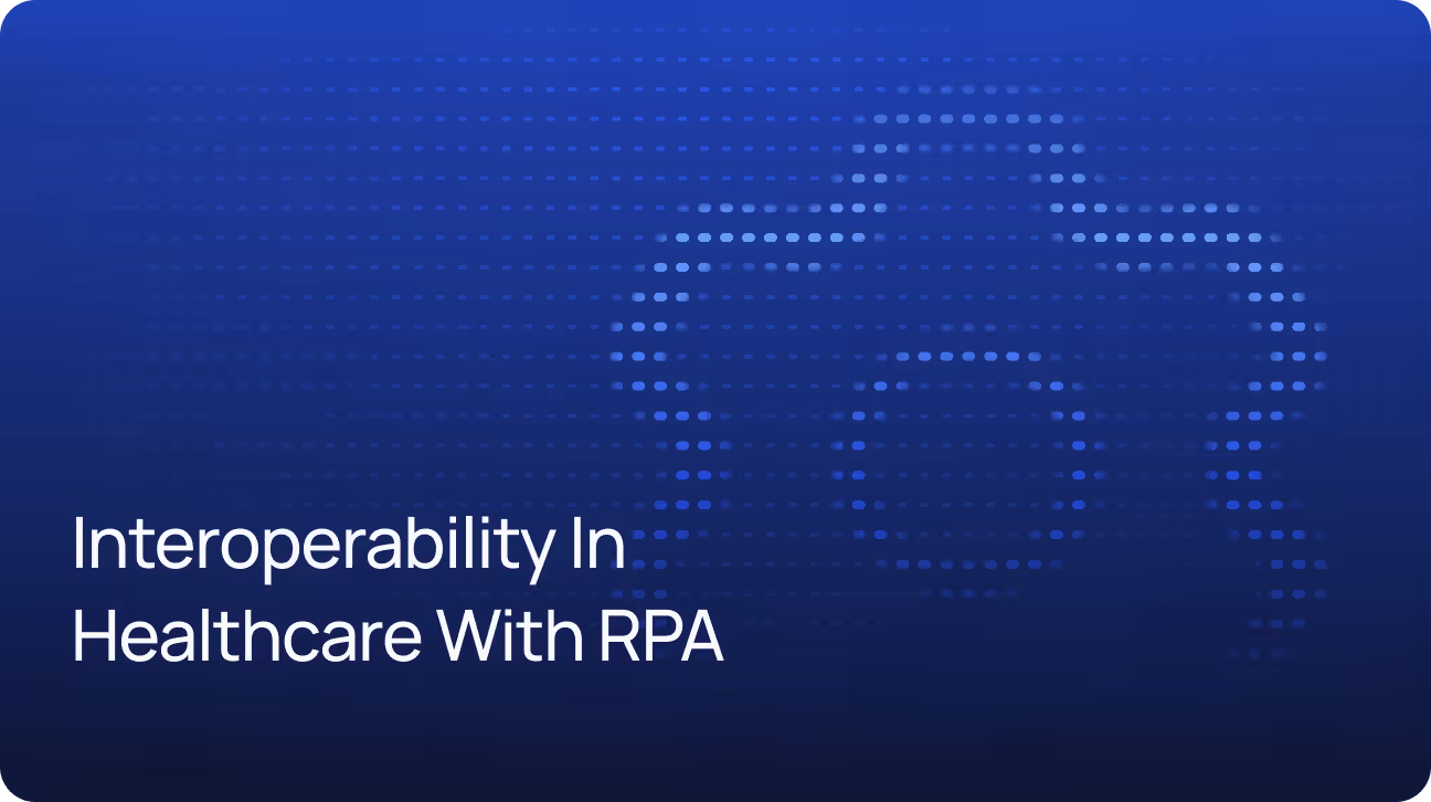 Interoperability in Healthcare: What You Need to Know (And How to Get There with RPA)