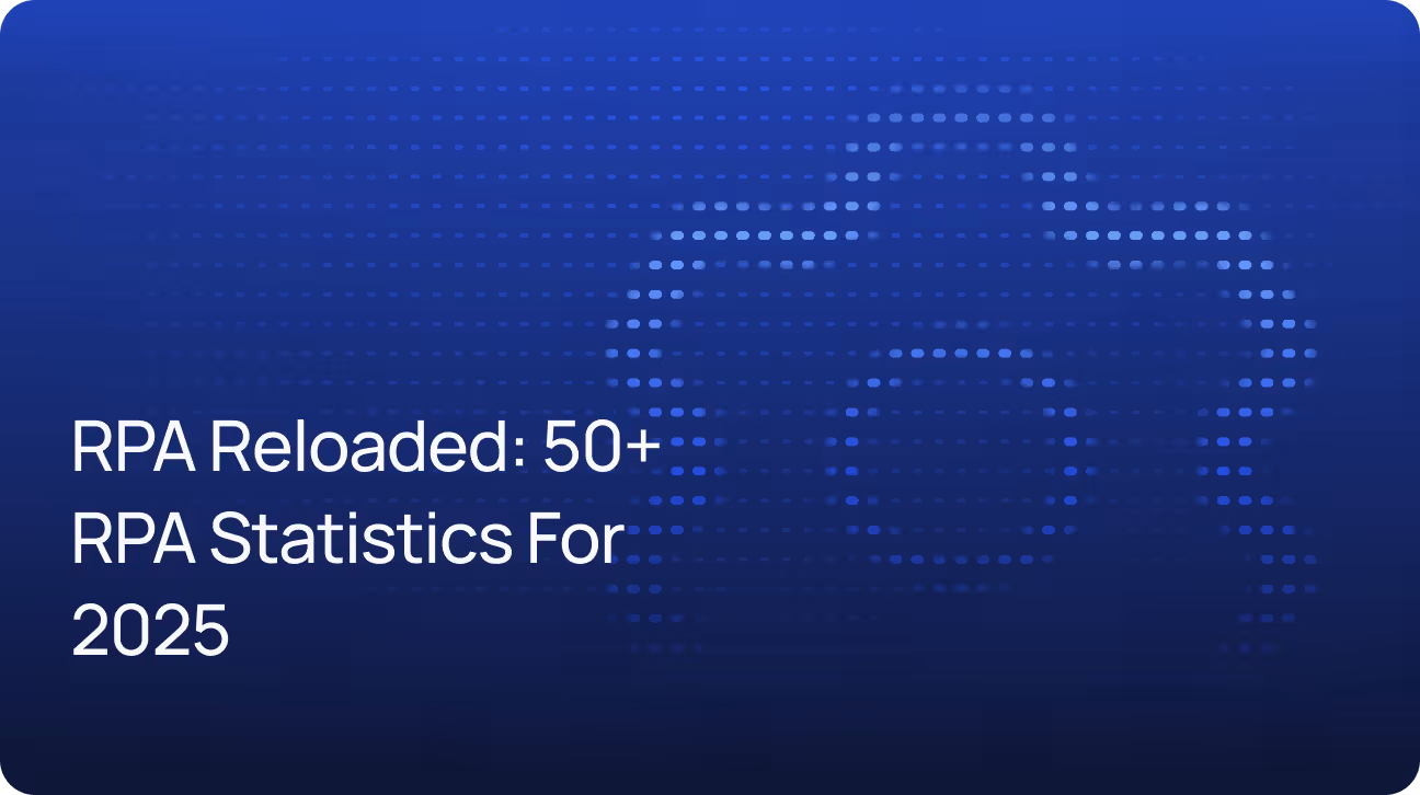 RPA Reloaded: 50+ Robotic Process Automation Statistics to Know in 2025