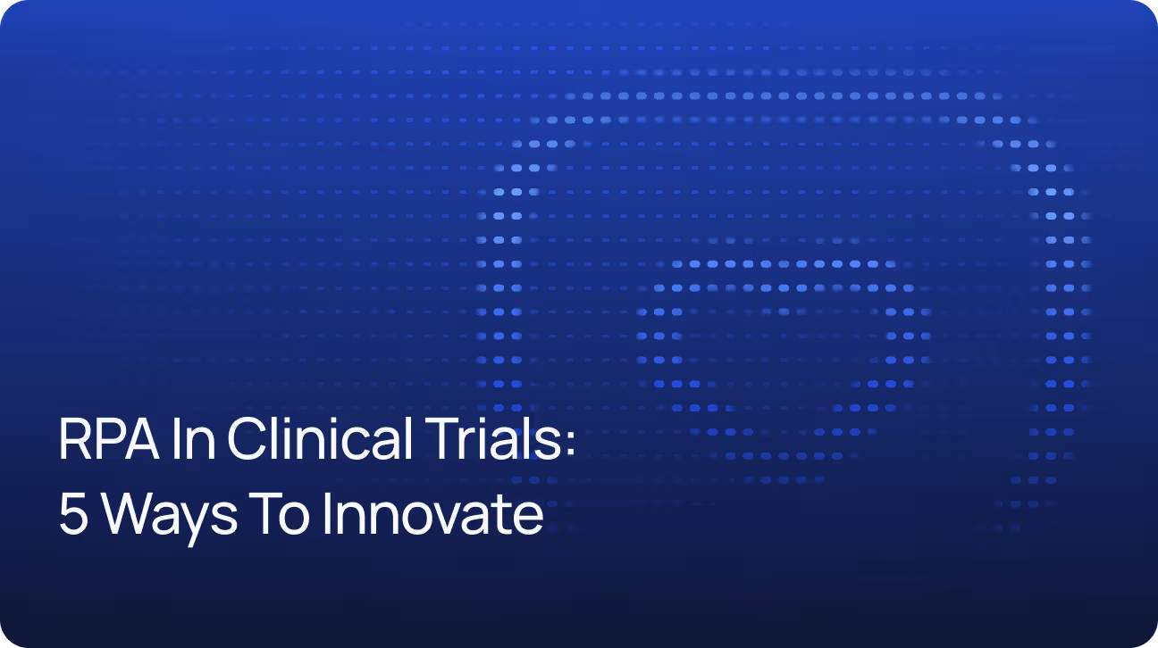 RPA in Clinical Trials: 5 Ways Robotic Process Automation Innovates Medical Research
