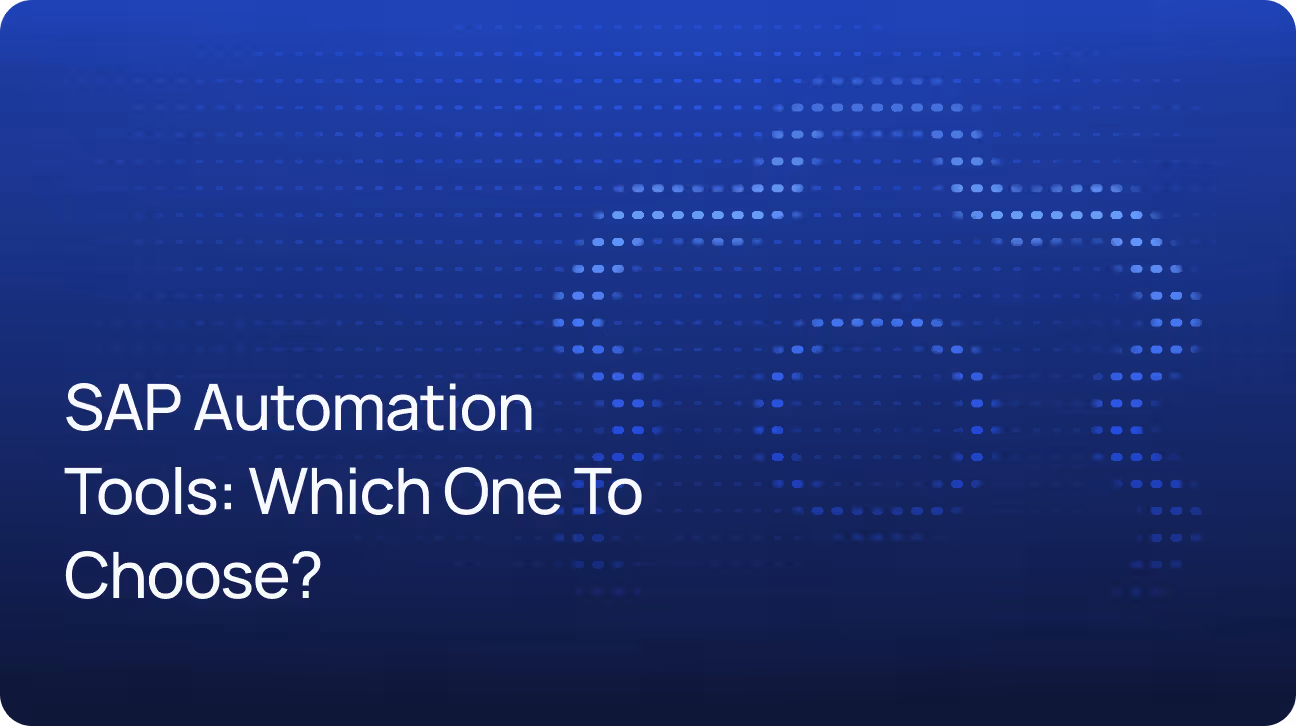 SAP Automation Tools and You: Which One to Choose (And Why RPA Is Our Pick)