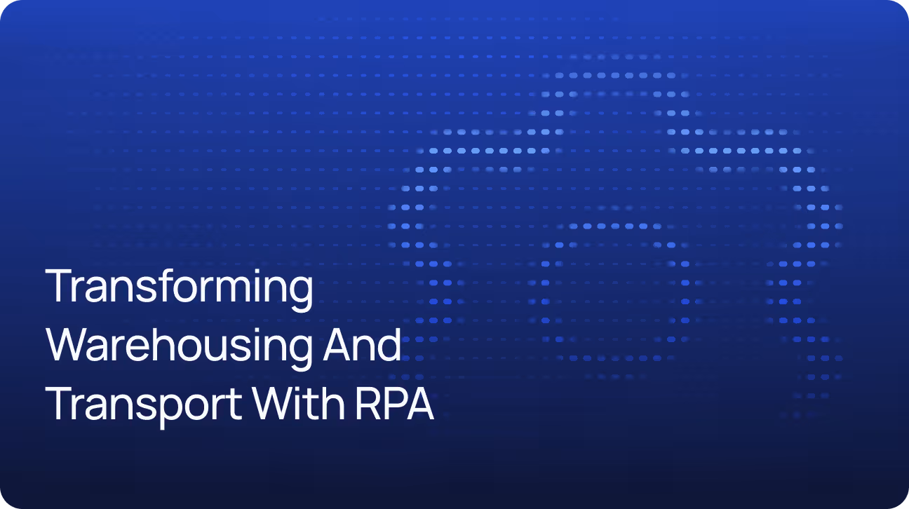 Streamlining Supply Chains: Transforming Warehousing and Transport with RPA
