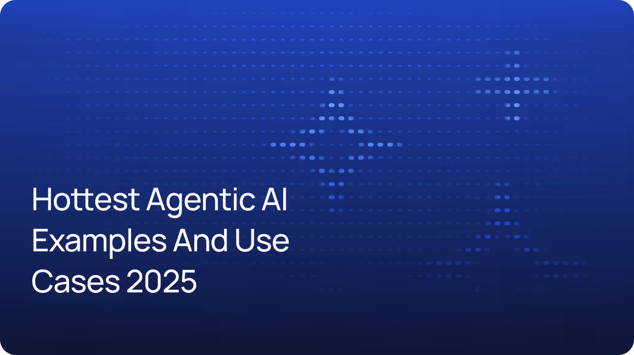 The Hottest Agentic AI Examples and Use Cases in 2025