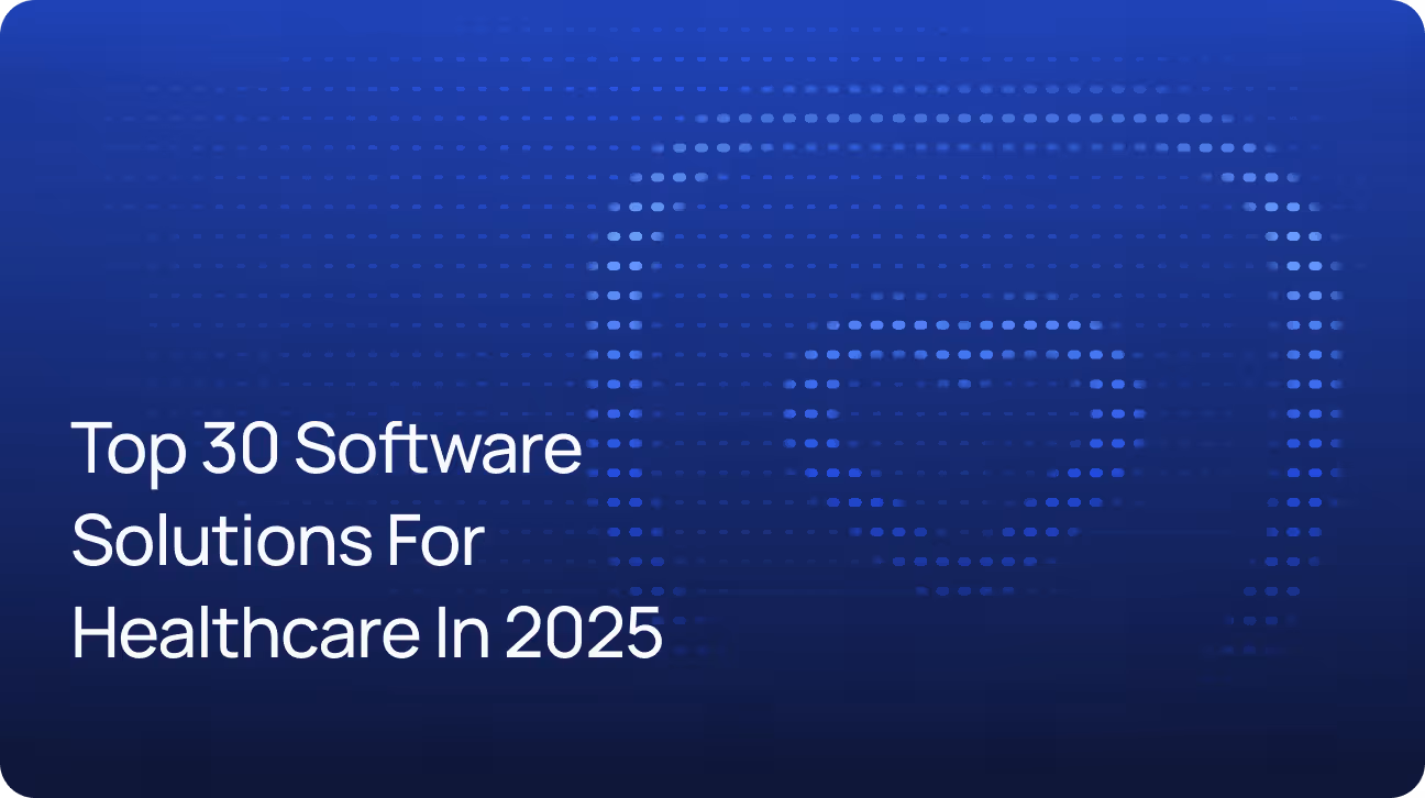 Top 30 Software Solutions for Healthcare in 2025