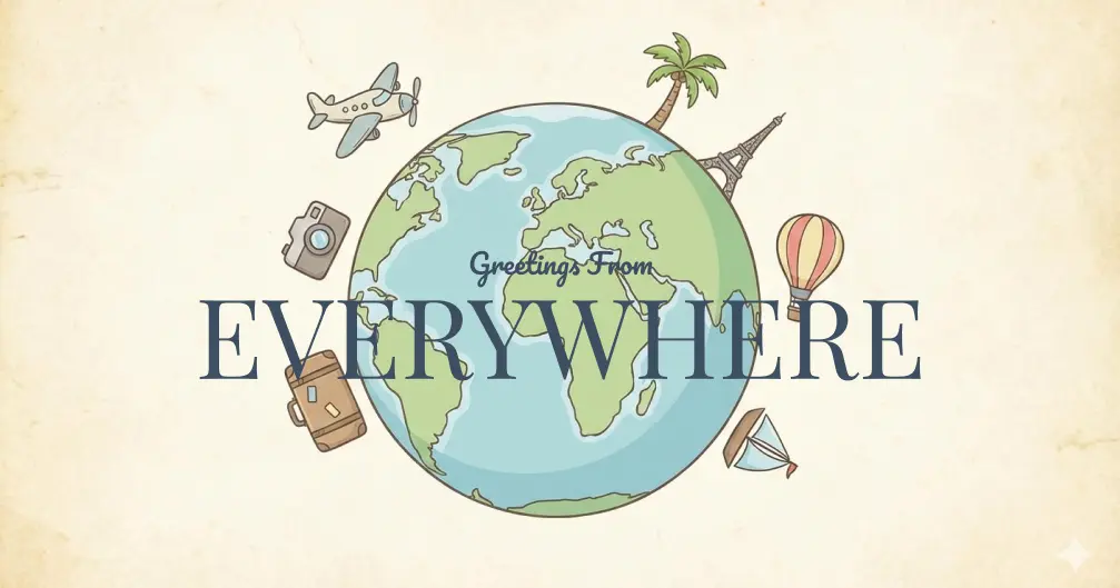 Illustration of a globe with travel icons including an airplane, camera, suitcase, palm tree, Eiffel Tower, hot air balloon, and sailboat, with text 'Greetings From EVERYWHERE'.