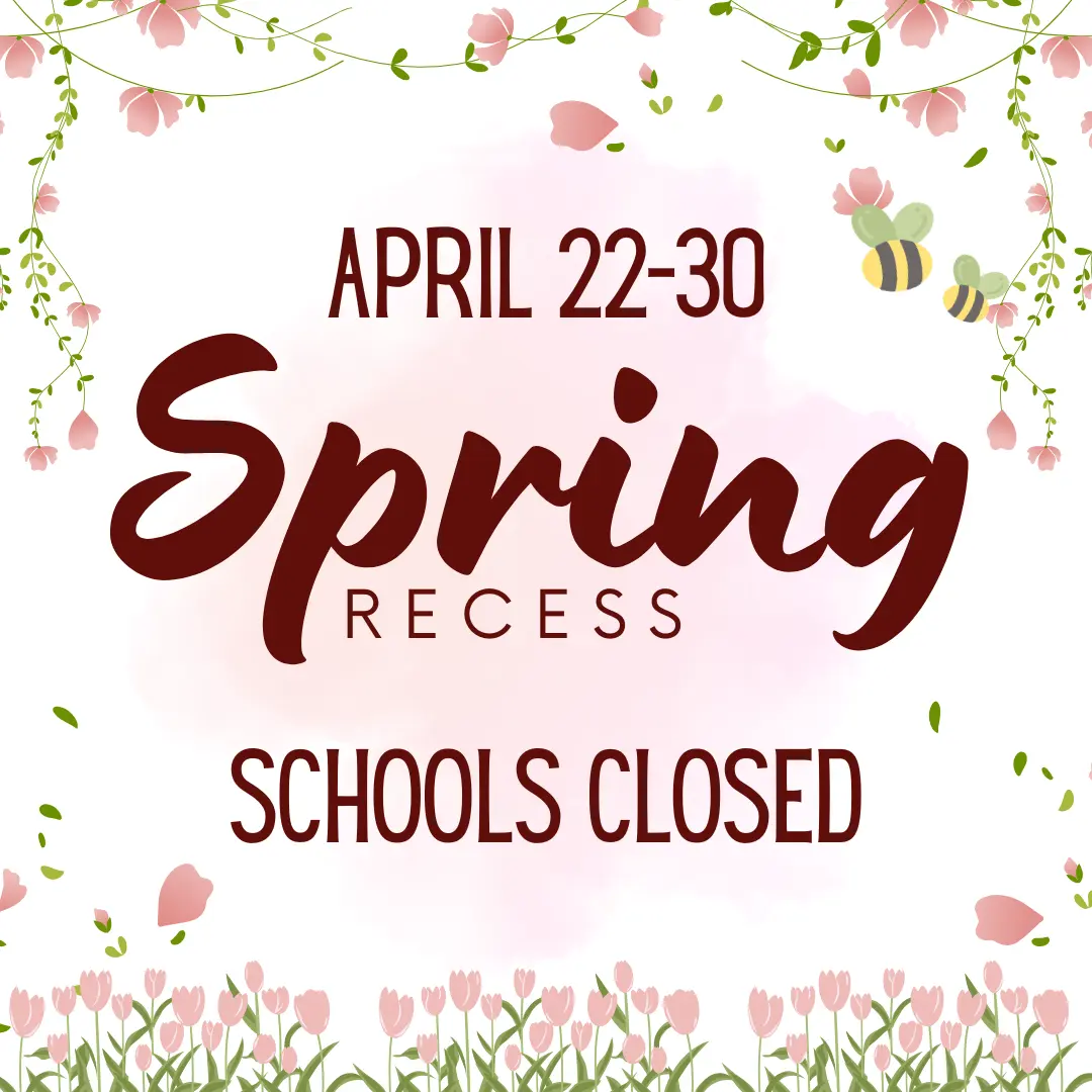 Spring Recess April 22 through 30 schools closed announcement