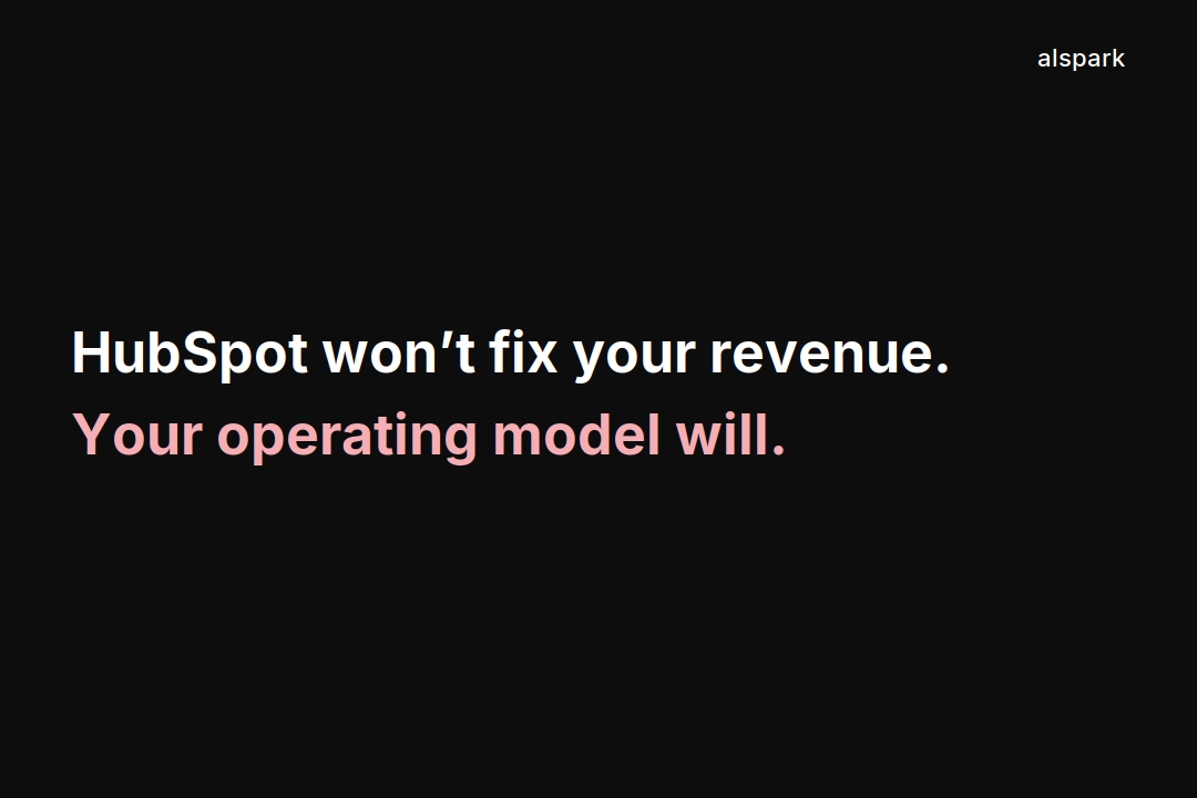 HubSpot Won’t Fix Your Revenue. Your Operating Model Will.