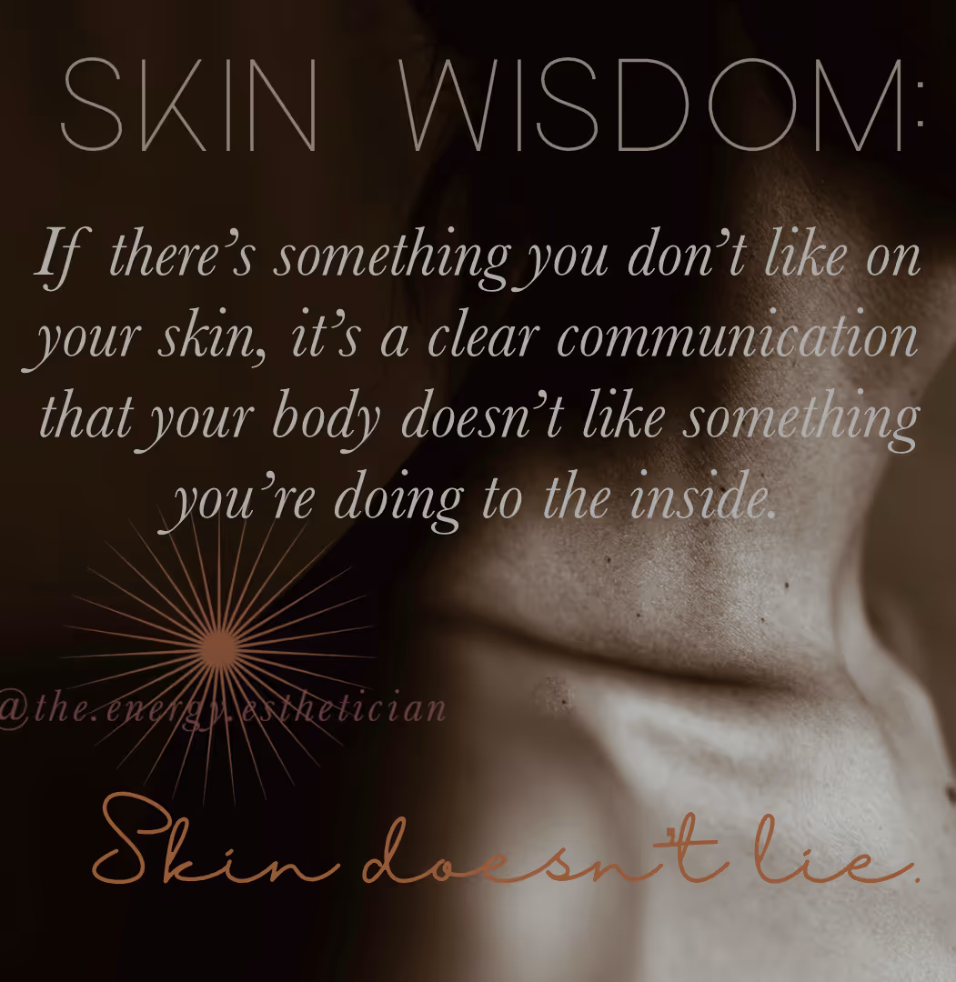 Close-up of a person's shoulder and upper back with text overlay reading: Skin Wisdom: If there’s something you don’t like on your skin, it’s a clear communication that your body doesn’t like something you’re doing to the inside. Skin doesn’t lie.